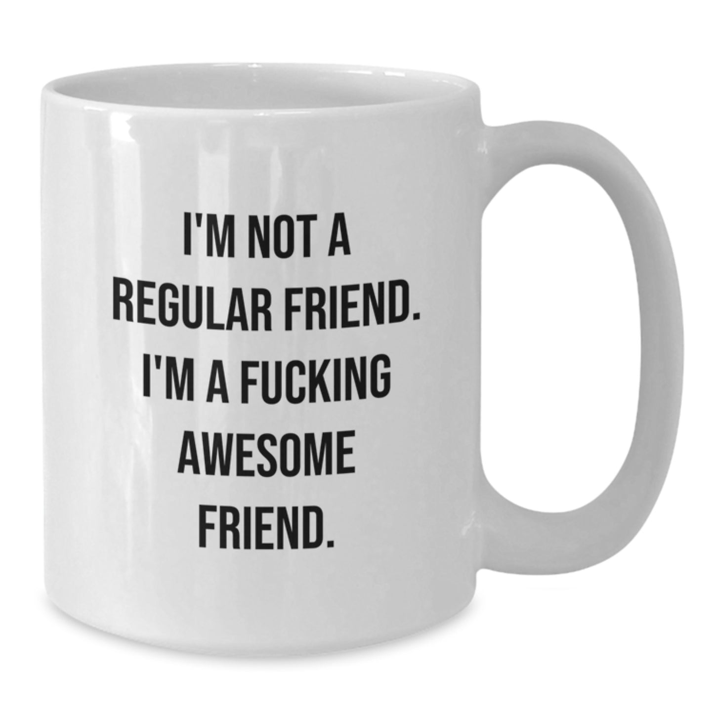 Funny Friend White Coffee Mugs Gifts from Men or Women to Friends or Family on Valentine's - 'I'm Not A Regular Friend' - Additional