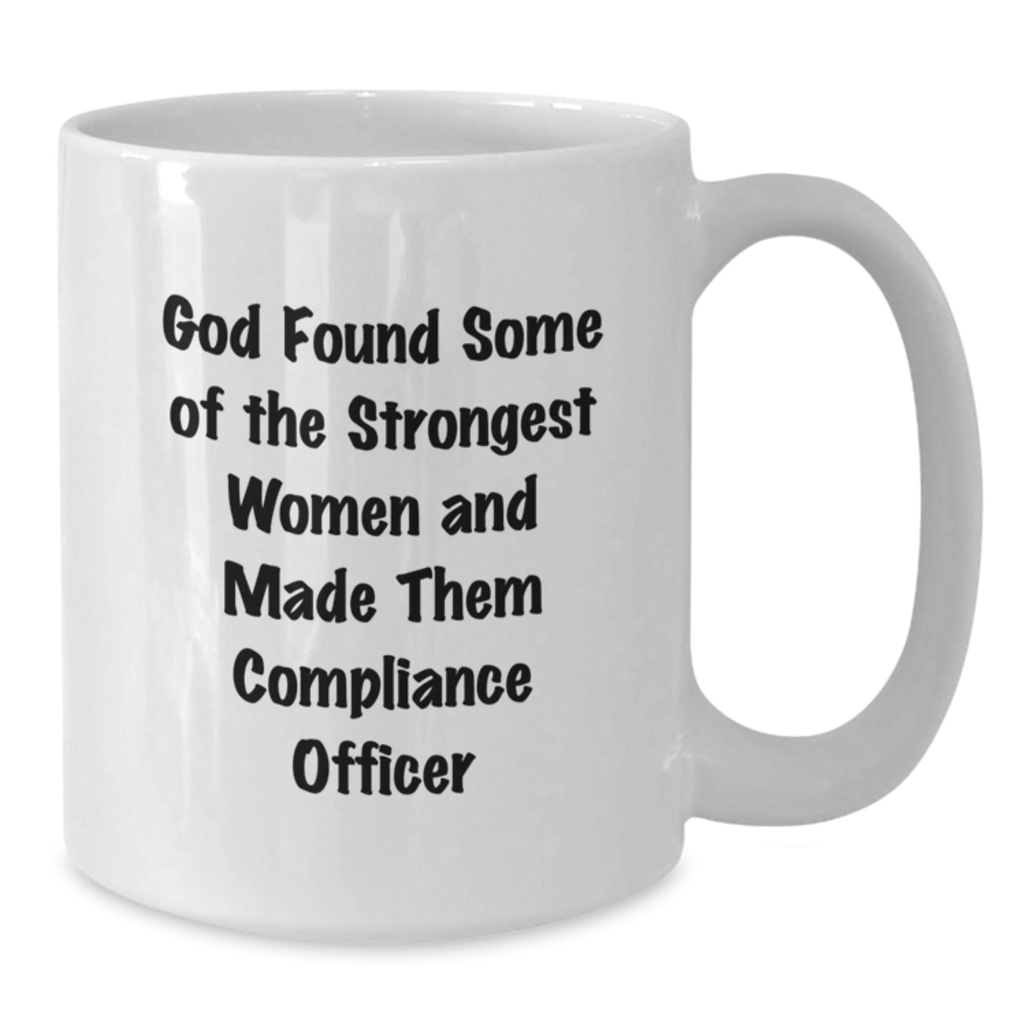 Funny Gifts from Men to Female Compliance Officer Graduation Unique Gifts White Coffee Mug - 'God Found Some Of The Strongest Women And Made Them Compliance Officer' - Additional
