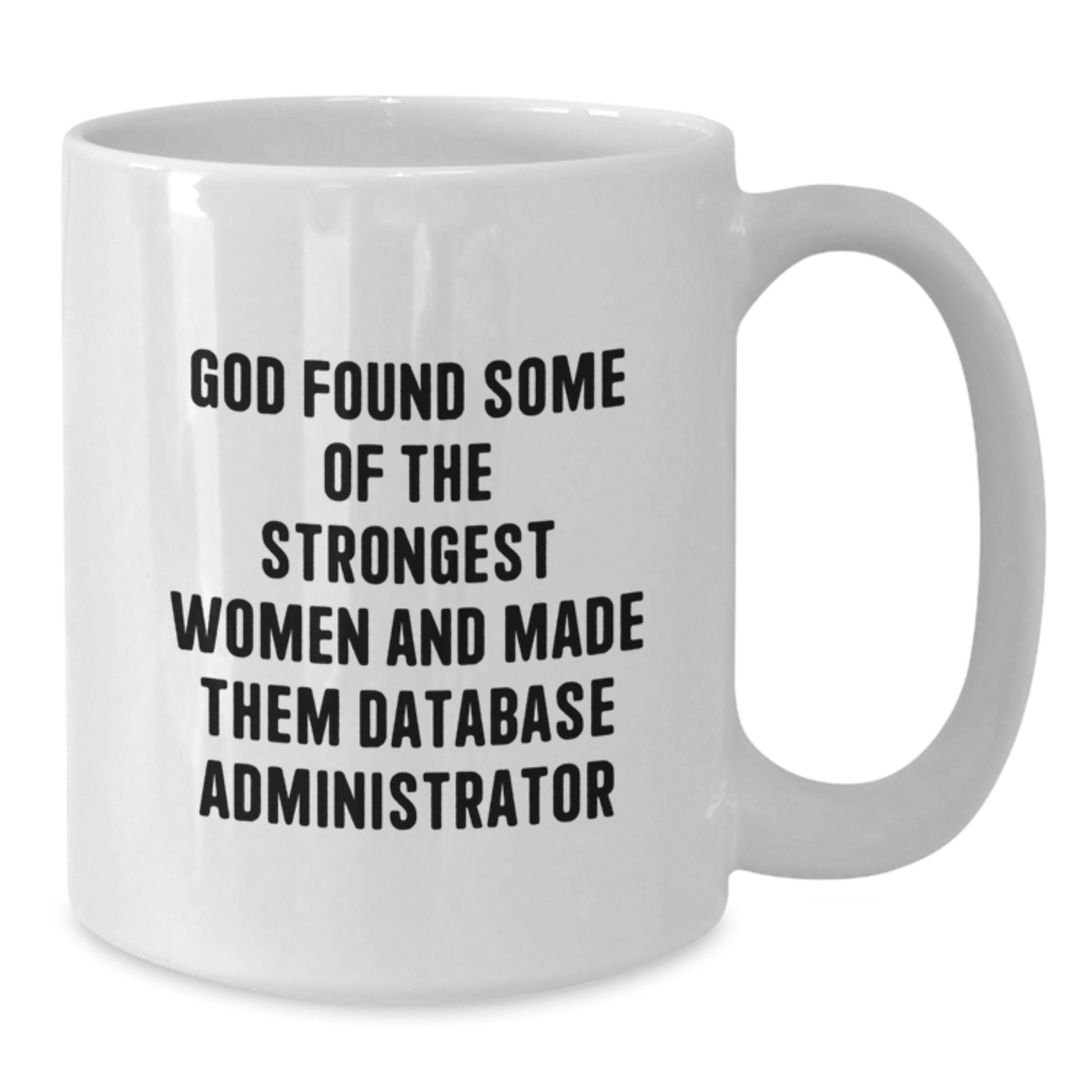 Funny Gifts from Men for Database Administrator Women, White Coffee Mug, Perfect Graduation Unique Gifts Idea - Additional