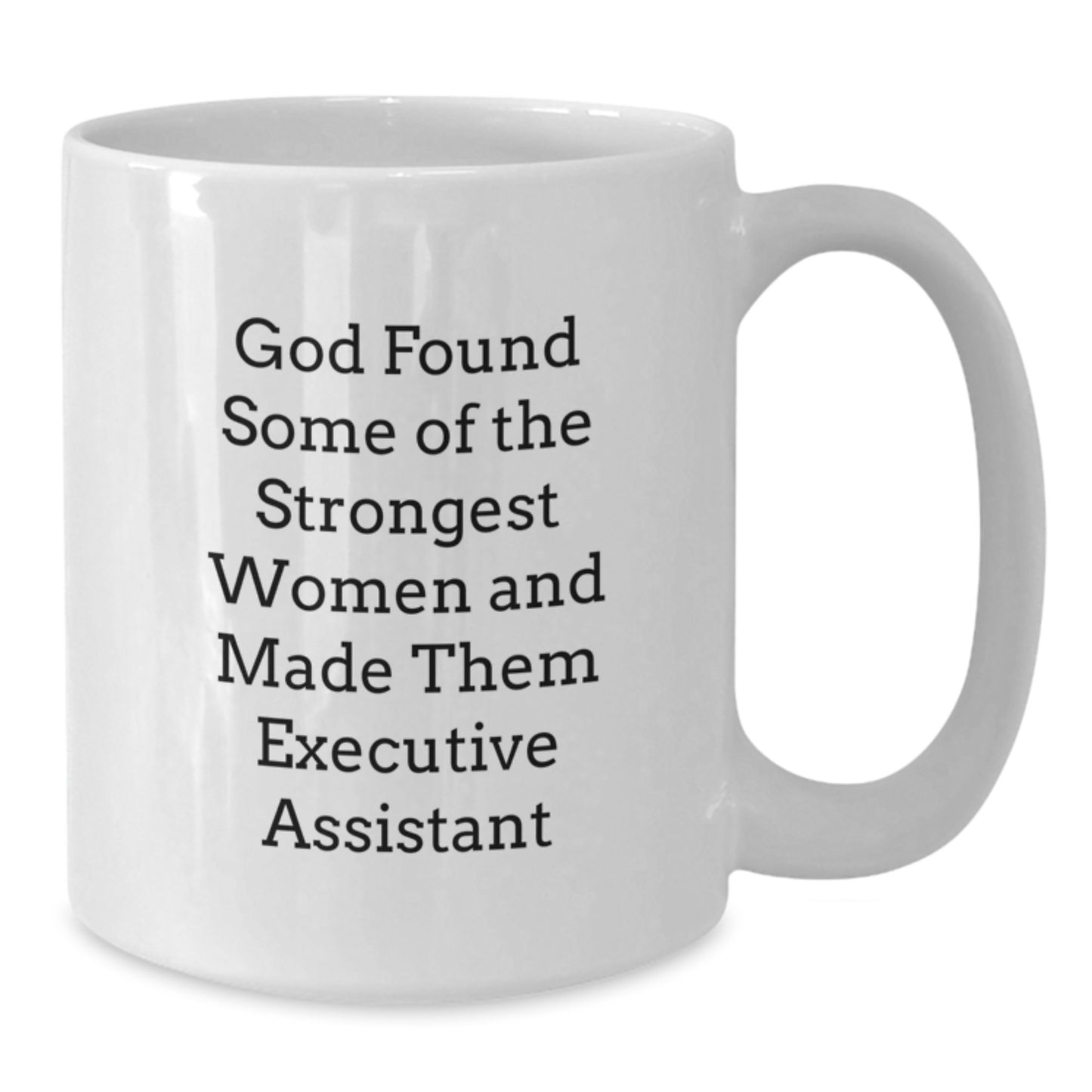 Gifts from Friends for the Strongest Executive Assistants - God Found Some 'Of The Strongest Women' Mug, White, 11oz or 15oz - Additional