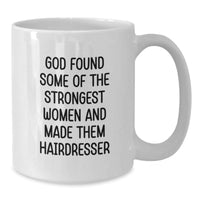 Load image into Gallery viewer, Funny Hairdresser Gifts for Women, White Coffee Mug, God Found Some Of The Strongest Women And Made Them Hairdresser - Additional
