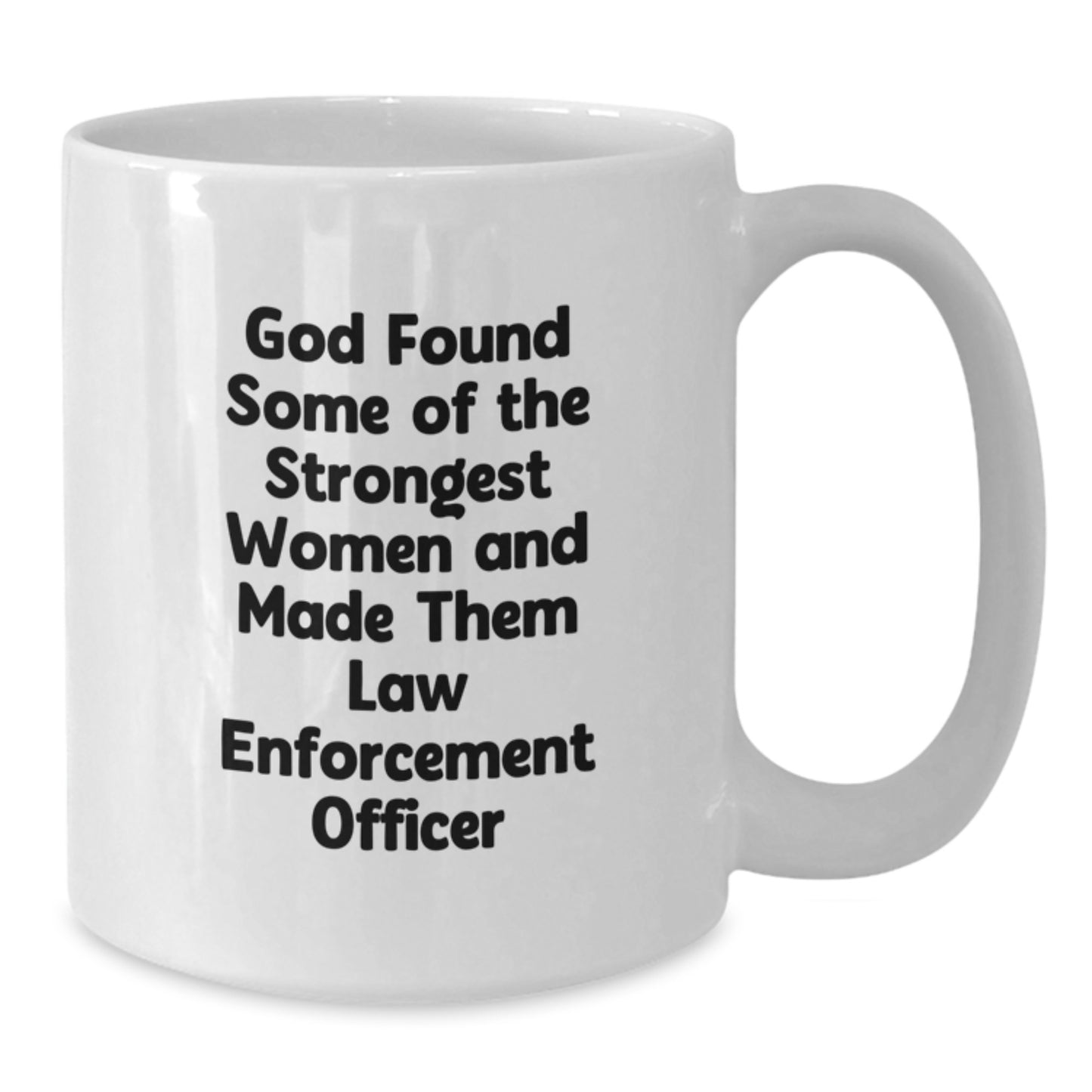 Funny Law Enforcement Officer Gifts from Men, Women, Friends, and Family for Valentine's Unique White Coffee Mugs - God Found Some Of The Strongest Women And Made Them Law Enforcement Officer Mugs - Additional