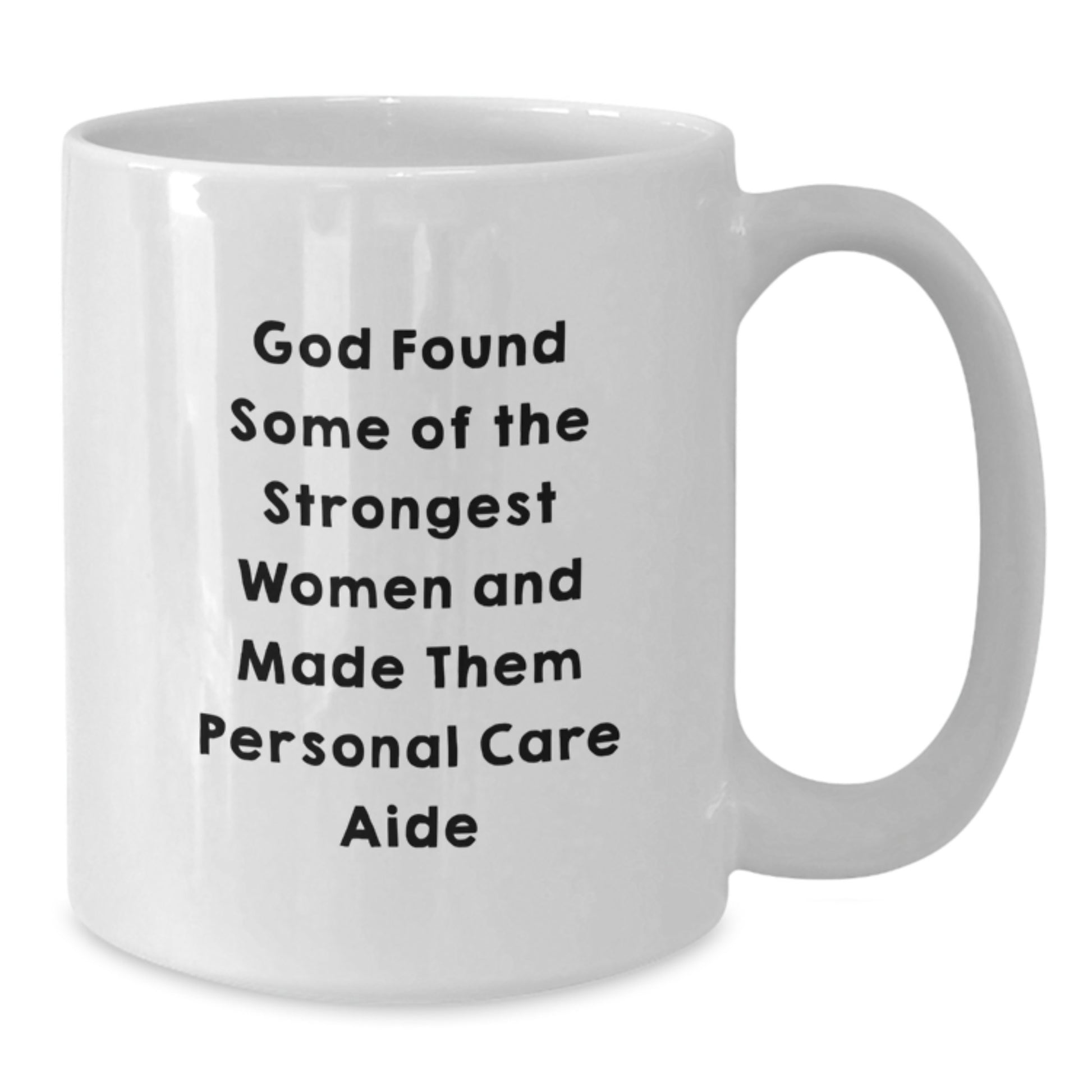 Funny Personal Care Aide Gifts from Family, Unique Graduation Gifts for Women Personal Care Aides - God Found Some Of The Strongest Women And Made Them Personal Care Aide White Coffee Mug - Additional