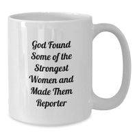 Load image into Gallery viewer, Funny Reporter Gifts for Valentine's - White Coffee Mug, 'God Found Some Of The Strongest Women And Made Them Reporter' - Additional
