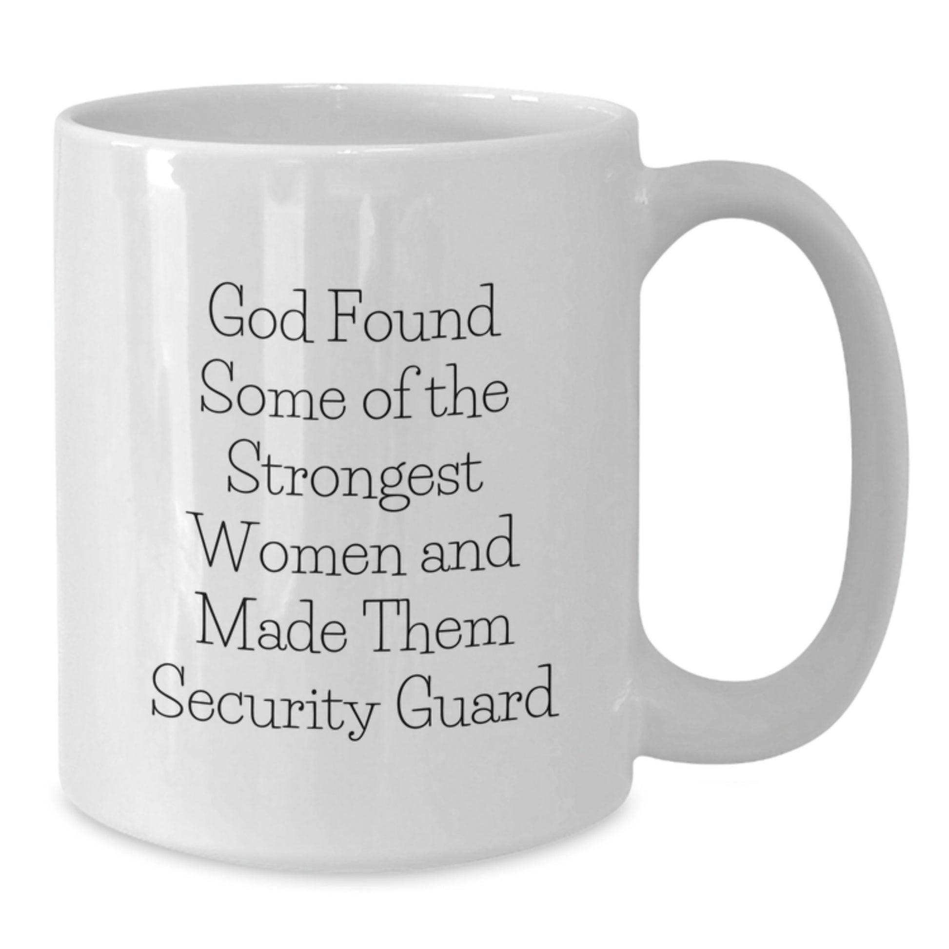 Funny Security Guard Gifts from Men to Women Graduation Unique White Coffee Mug - God Found Some Of The Strongest Women And Made Them Security Guard - Additional