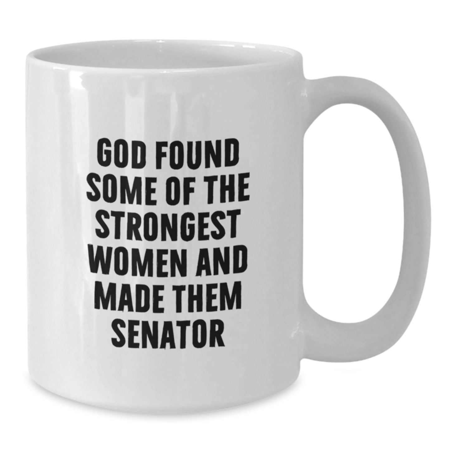Senator Coffee Mug, Funny Quote Gift for Senator Women, God Found Some Of The Strongest Women And Made Them Senator, 11oz White Mug - Additional