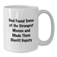 Load image into Gallery viewer, Funny Sheriff Deputy White Coffee Mug - God Found Some Of The Strongest Women And Made Them Sheriff Deputy Gifts from Men to Women Friends for Christmas Unique Holiday - Additional
