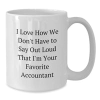 Load image into Gallery viewer, Funny Accountant Gifts for Coworkers, Unique White Coffee Mugs for Valentine's, 'I Love How We Don't Have To Say Out Loud That I'm Your Favorite Accountant' Ceramic Mug - Additional
