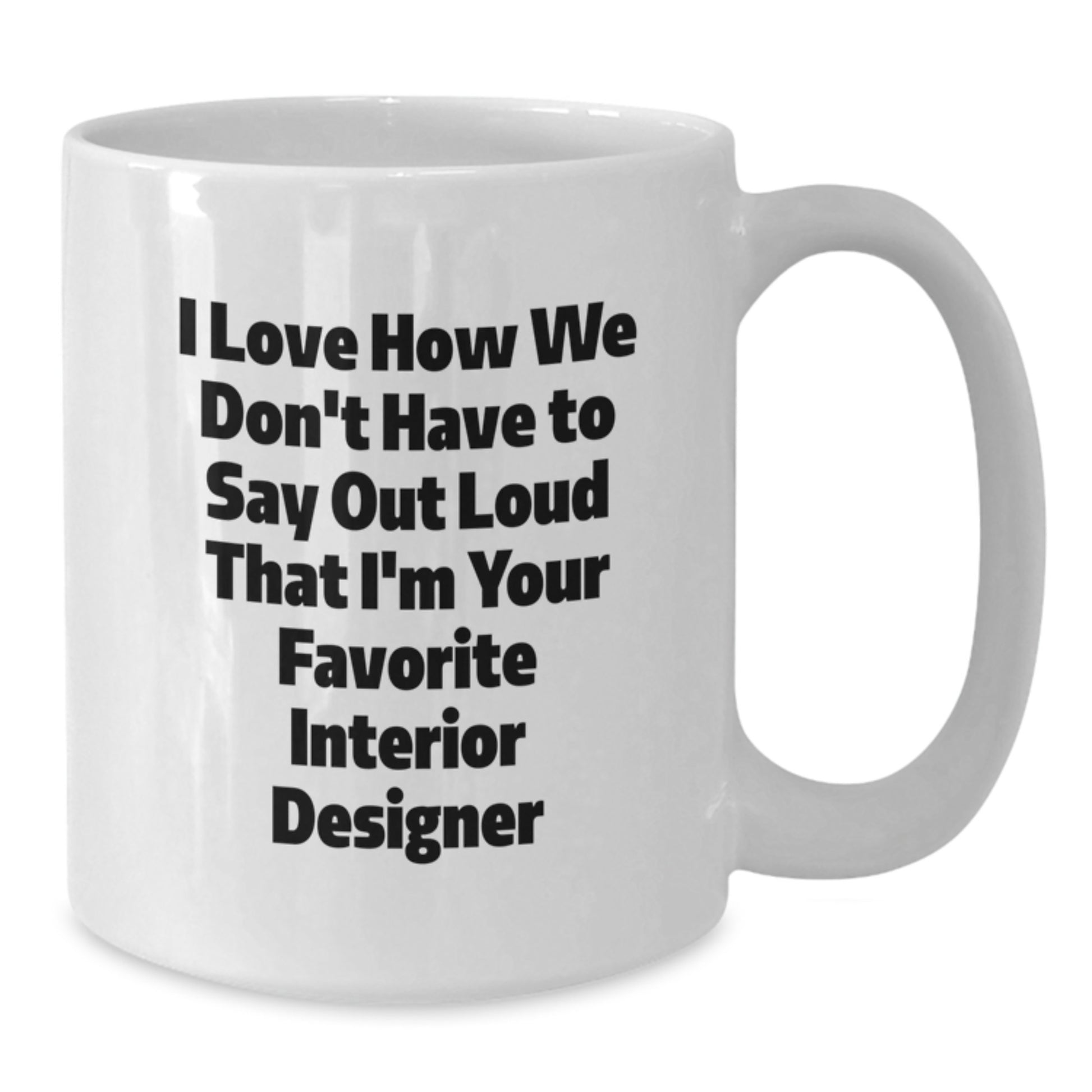 Funny Interior Designer White Coffee Mug Gifts from Friends, Cute Quote for Interior Designer Lover, Unique Valentine's Gifts - Additional