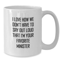 Load image into Gallery viewer, Funny Minister Gifts from Friends, White Coffee Mugs for Minister, I Love How We Don&#39;t Have To Say Out Loud That I&#39;m Your Favorite Minister Christmas Unique Gifts - Additional
