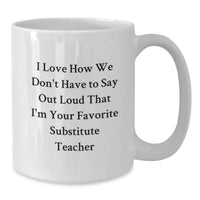 Load image into Gallery viewer, Funny Substitute Teacher Gifts, White Coffee Mug - Gifts from Friends to Favorite Substitute Teacher, &#39;I Love How We Don&#39;t Have To Say Out Loud&#39; Graduation Unique Gifts for Substitute Teacher - Additional
