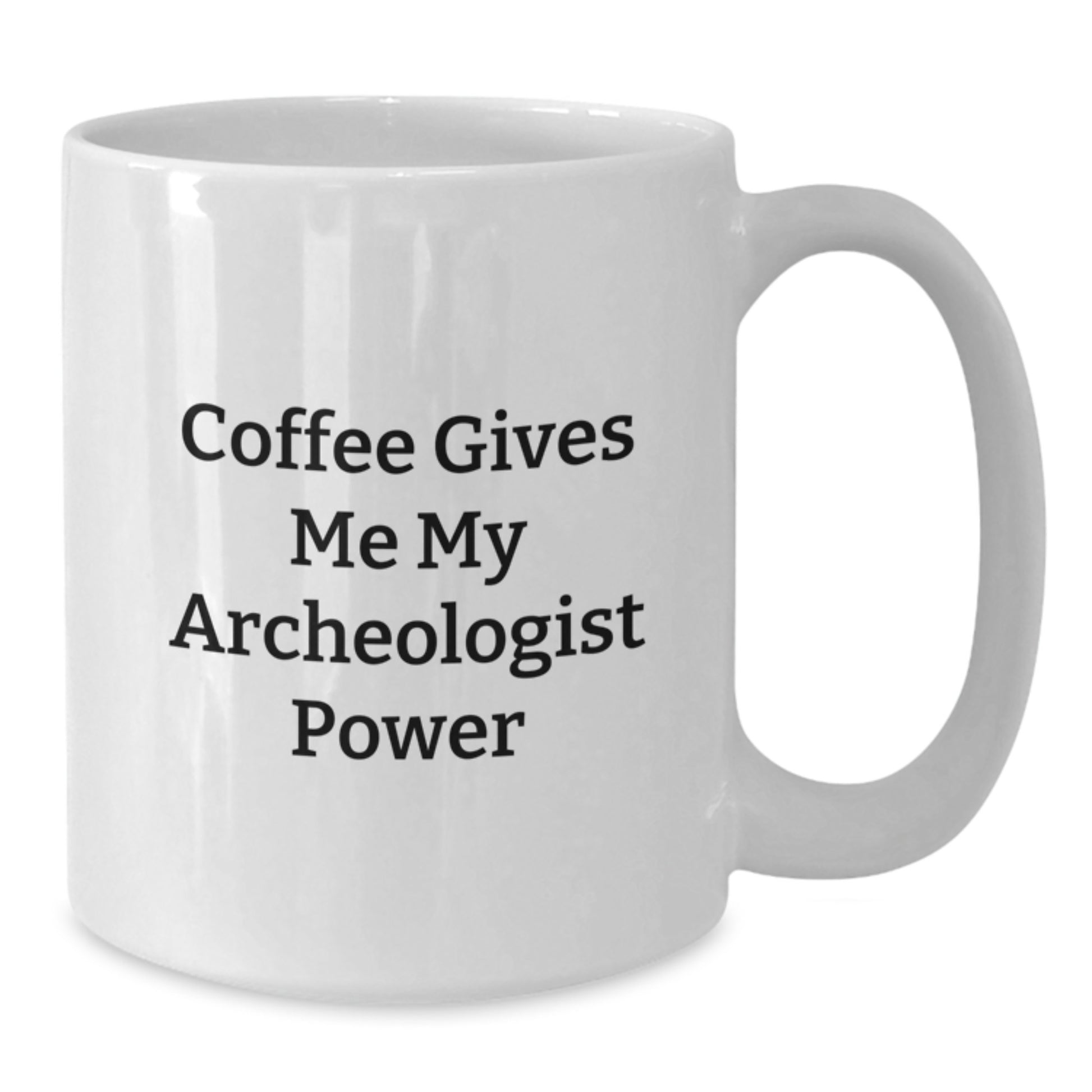 Funny Archeologist Gifts for Graduation - 'Coffee Gives Me My Archeologist Power' White Coffee Mug for Archeologist Men, Women, Friends, Coworkers, Family - Additional
