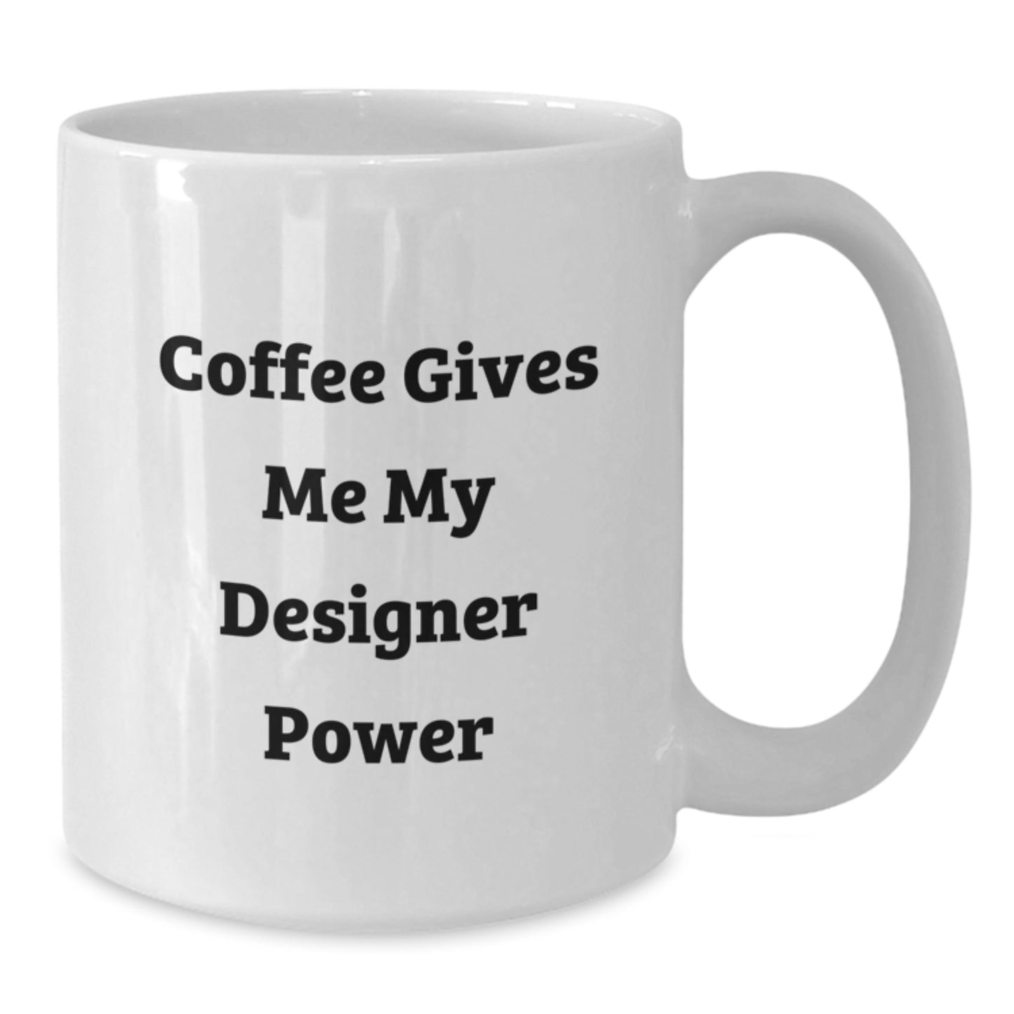 Funny Designer Gifts for Graduation - White Coffee Mug - Coffee Gives Me My Designer Power - Additional