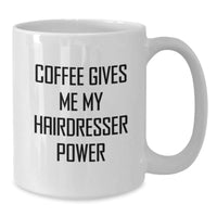 Load image into Gallery viewer, Funny Hairdresser Gifts from Friends, White Coffee Mug for Hairdresser Birthday, Coffee Gives Me My Hairdresser Power - Additional
