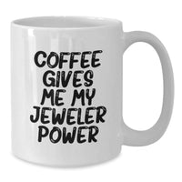 Load image into Gallery viewer, Funny Jeweler Gifts for Birthday, 'Coffee Gives Me My Jeweler Power' White Coffee Mug from Friends for Jeweler - Additional
