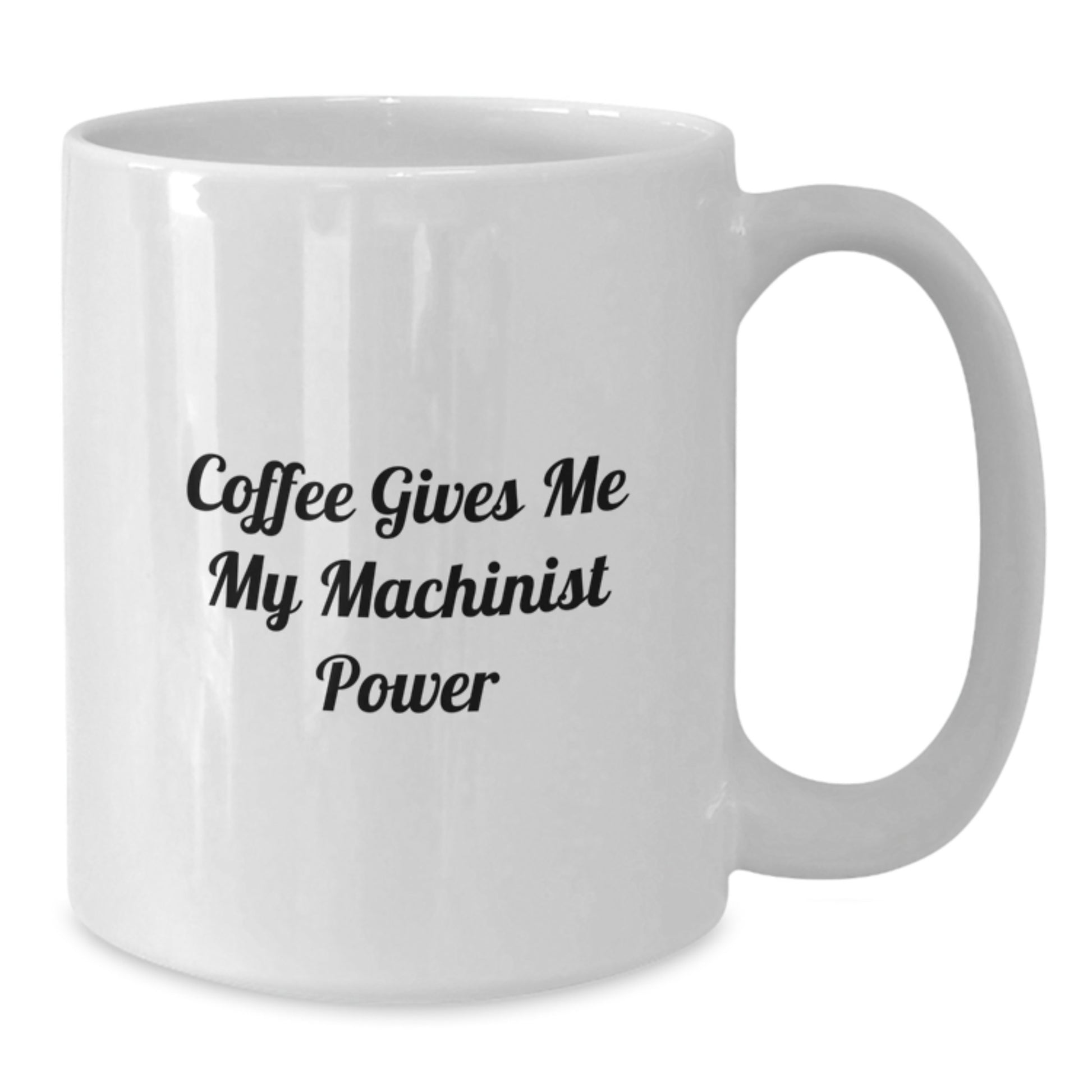 Funny Machinist Gifts for Men, Gifts from Friends, White Coffee Mug, Coffee Gives Me My Machinist Power, Graduation Unique Gifts - Additional