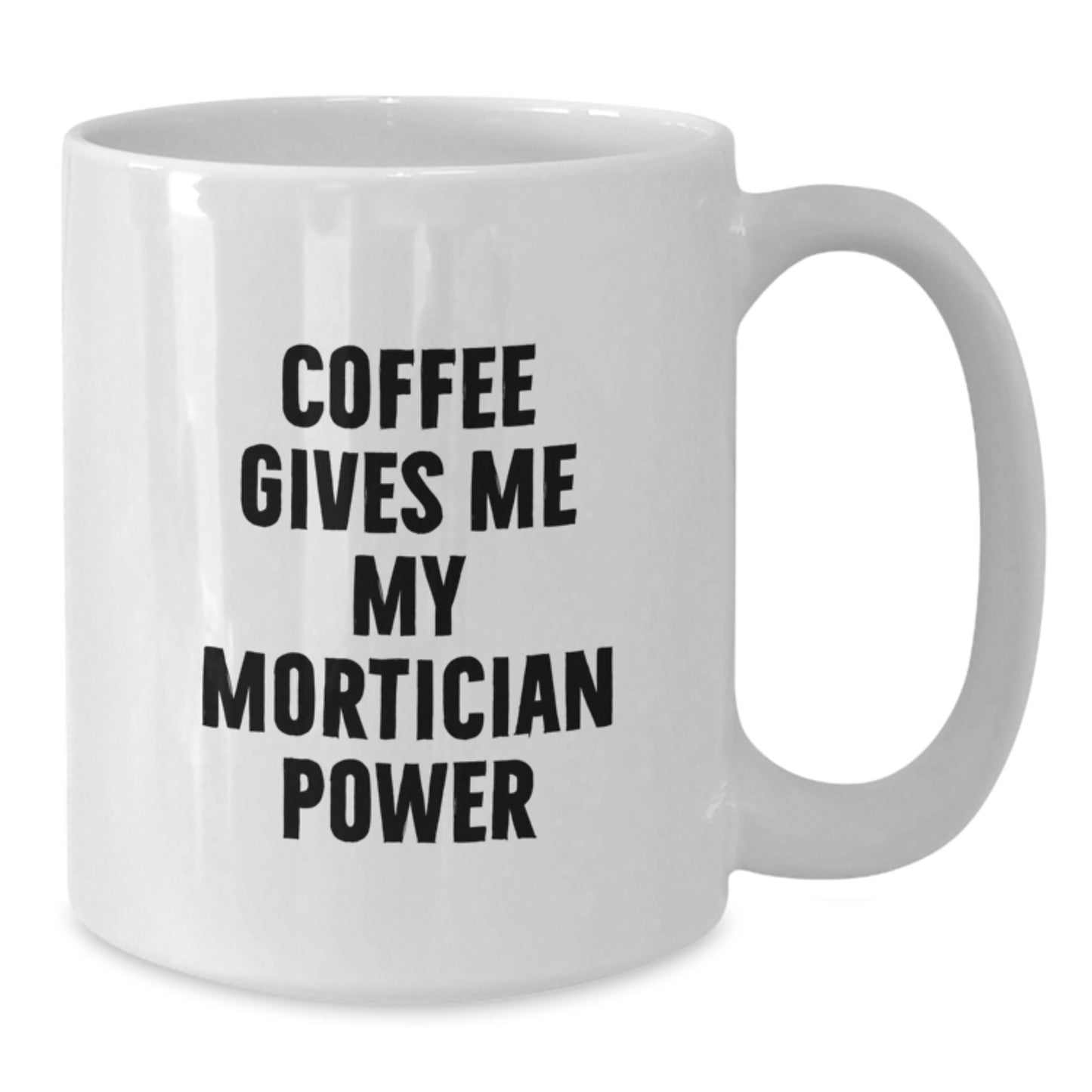 Funny Mortician Gifts from Men to Mortician Friends - Coffee Mug for Mortician Power - Additional