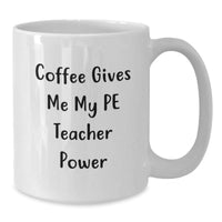 Load image into Gallery viewer, Funny PE Teacher Gifts from Friends, Inspirational White Coffee Mug for PE Teacher, Birthday Unique Gifts for Teachers, &#39;Coffee Gives Me My PE Teacher Power&#39; - Additional
