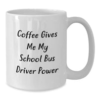 Load image into Gallery viewer, Funny School Bus Driver Gifts from Men to School Bus Drivers, Christmas Unique Mug, Coffee Gives Me My School Bus Driver Power - Additional
