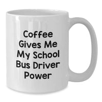 Load image into Gallery viewer, Funny School Bus Driver Gifts for Men, White Coffee Mug, 'Coffee Gives Me My School Bus Driver Power', Unique Christmas Unique Gifts from Family to School Bus Driver - Additional
