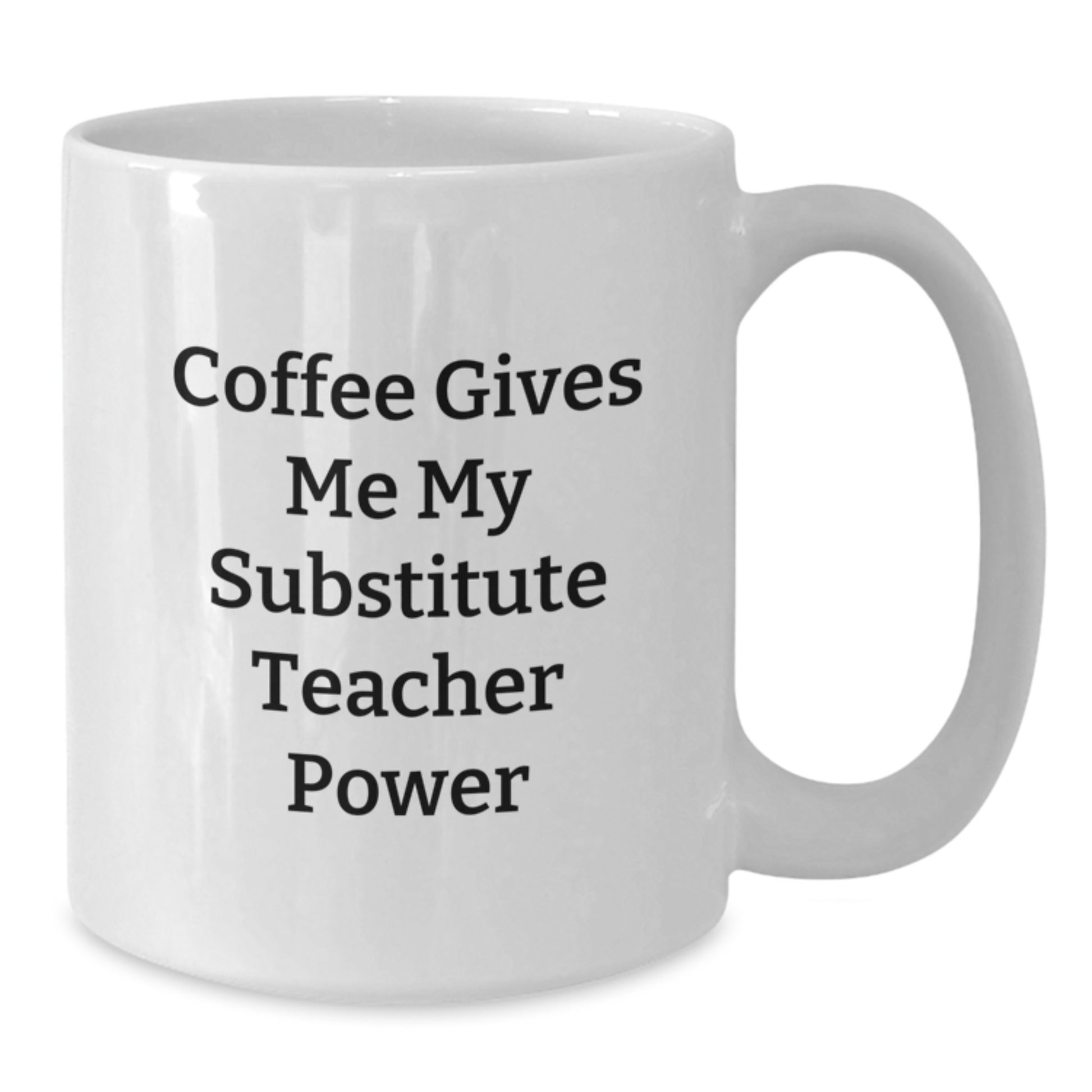 Funny Substitute Teacher Gifts for Men from Friends, White Coffee Mug with 'Coffee Gives Me My Substitute Teacher Power', Unique Graduation Unique Gifts - Additional