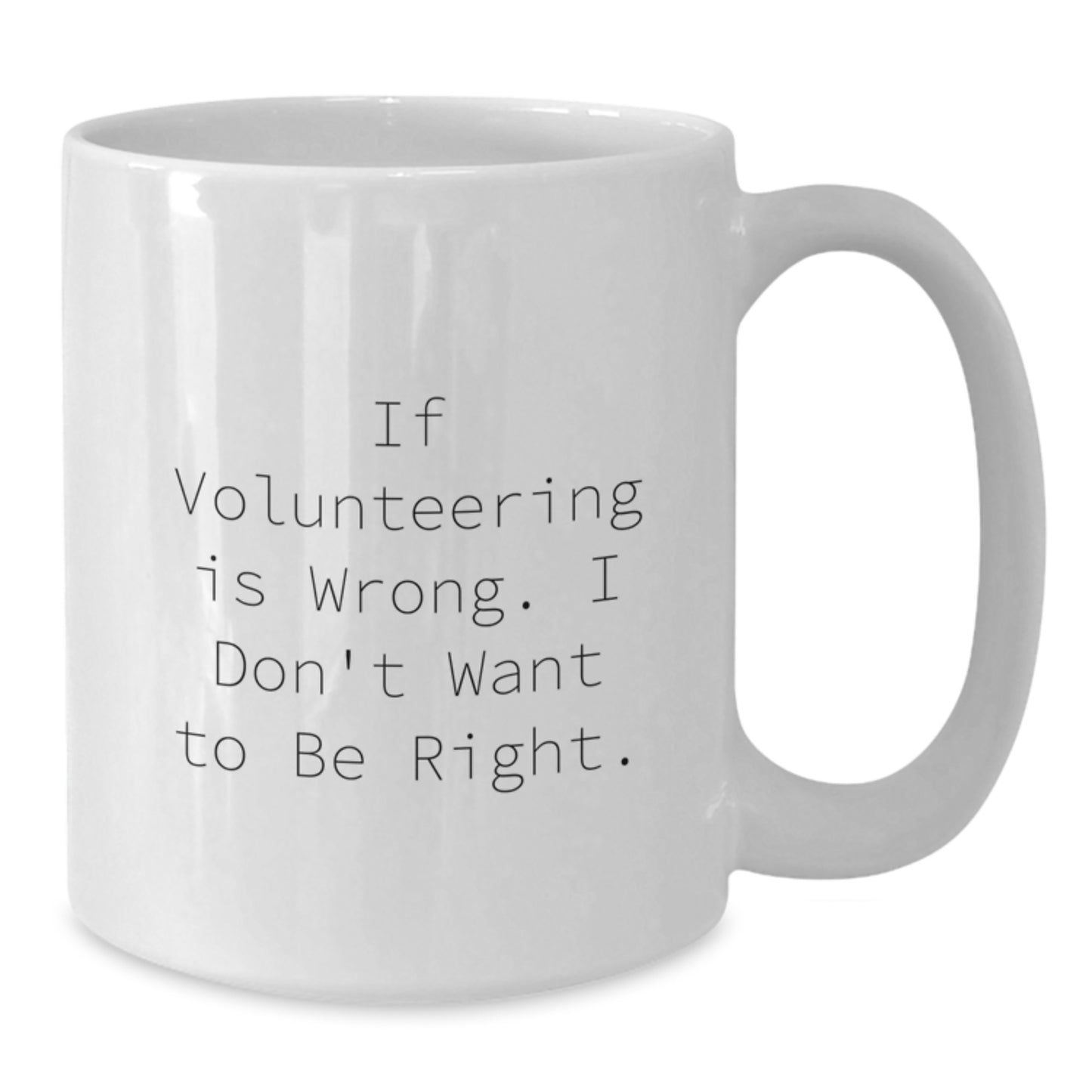Funny Volunteering Gifts for You, White Coffee Mug, White Ceramic, 11oz or 15oz Capacity, Gifts from Family for Graduation - Additional