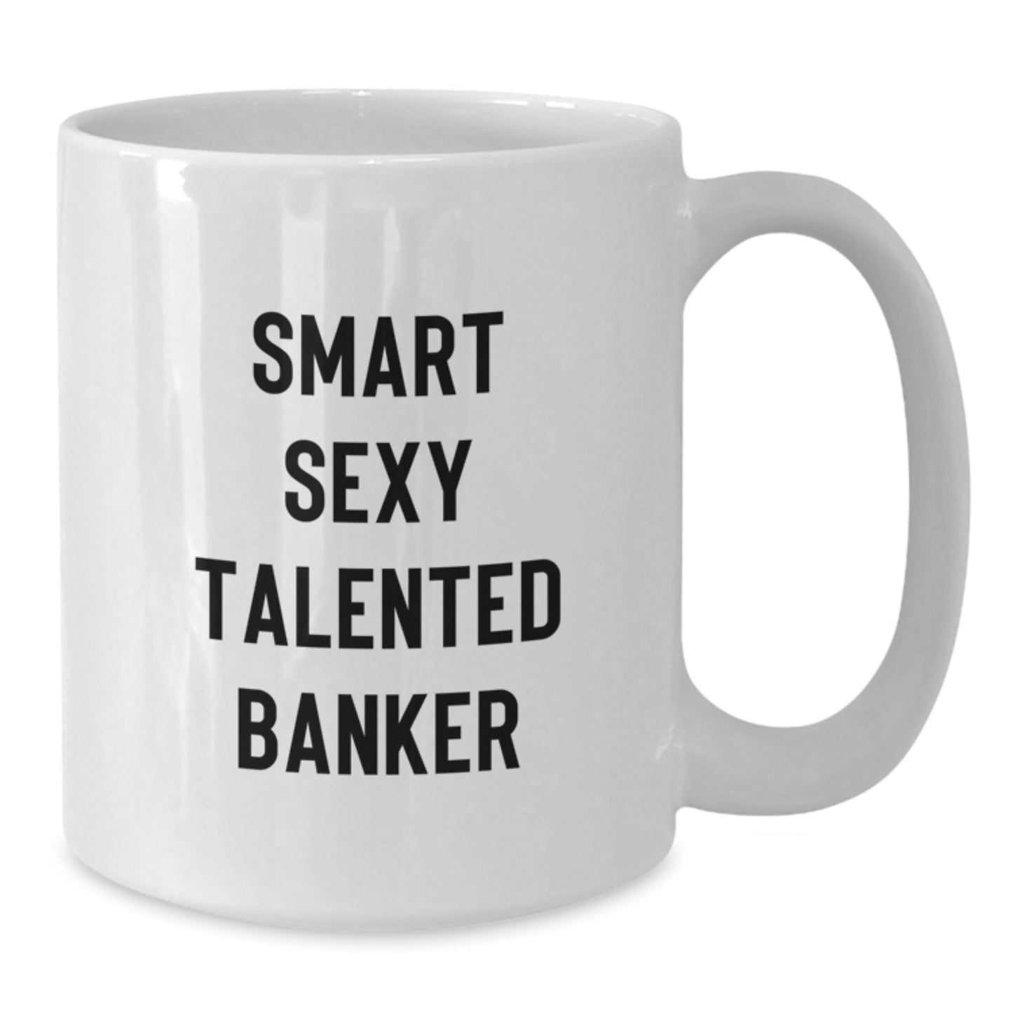 Smart Sexy Talented Banker White Coffee Mug Funny Graduation Gifts from Friends to Banker, Unique White Coffee Mug for Men - Additional