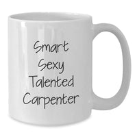 Load image into Gallery viewer, Funny Gift for Carpenter Friends and Family - &#39;Smart Sexy Talented Carpenter&#39; Quote on White Coffee Mug - Gifts from Men to Women for Christmas - Additional
