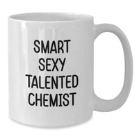 Load image into Gallery viewer, Funny Chemist Gifts from Friends, Chemist White Coffee Mug with 'Smart Sexy Talented Chemist' Quote for Christmas, 11oz or 15oz Ceramic - Additional
