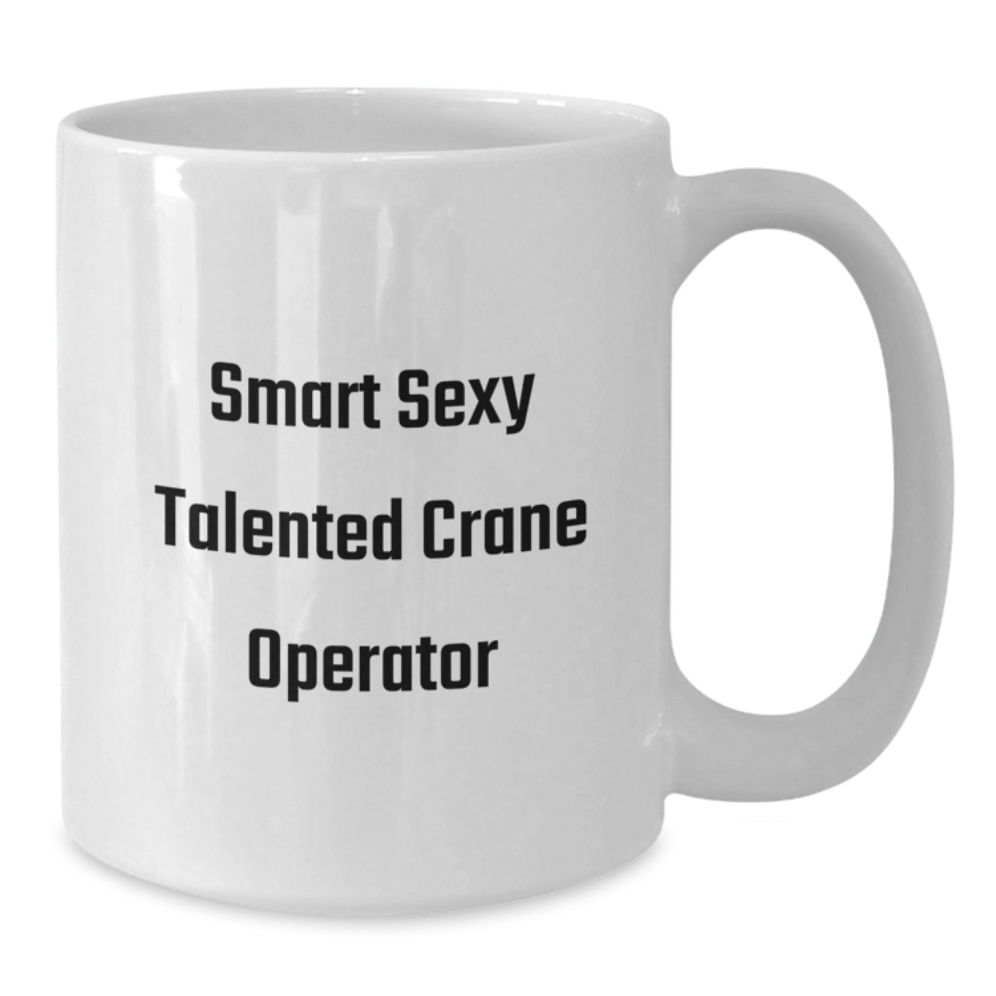 Smart Sexy Talented Crane Operator Gifts for Men Women Friends Coworkers, White Coffee Mug, Inspirational Motivational Graduation Unique Gifts from Family, Crane Operator Appreciation - Additional