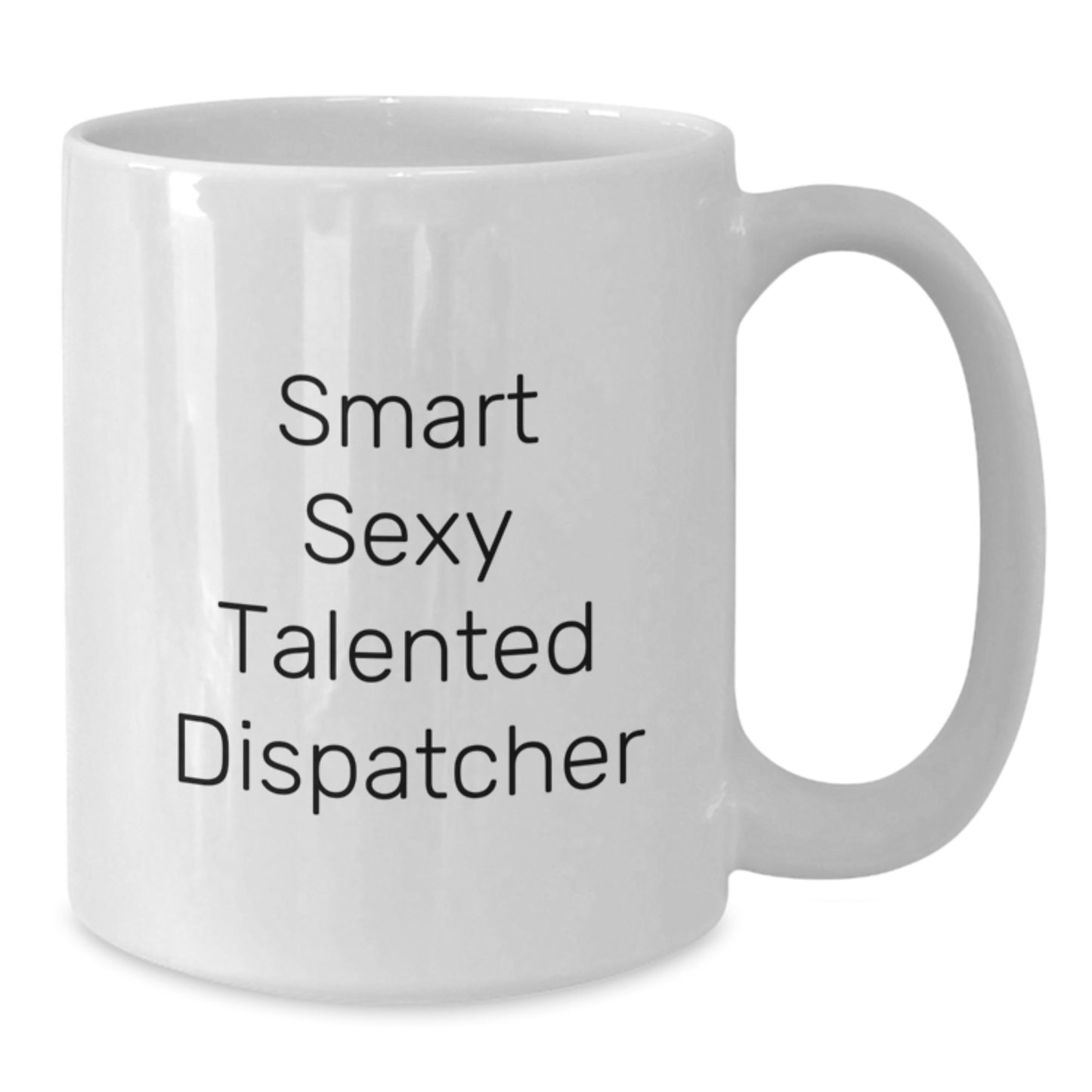 Funny Dispatcher Gifts for Men - Smart Sexy Talented Dispatcher White Coffee Mug, Perfect Graduation Unique Gifts from Friends, Coworkers, Family - Additional