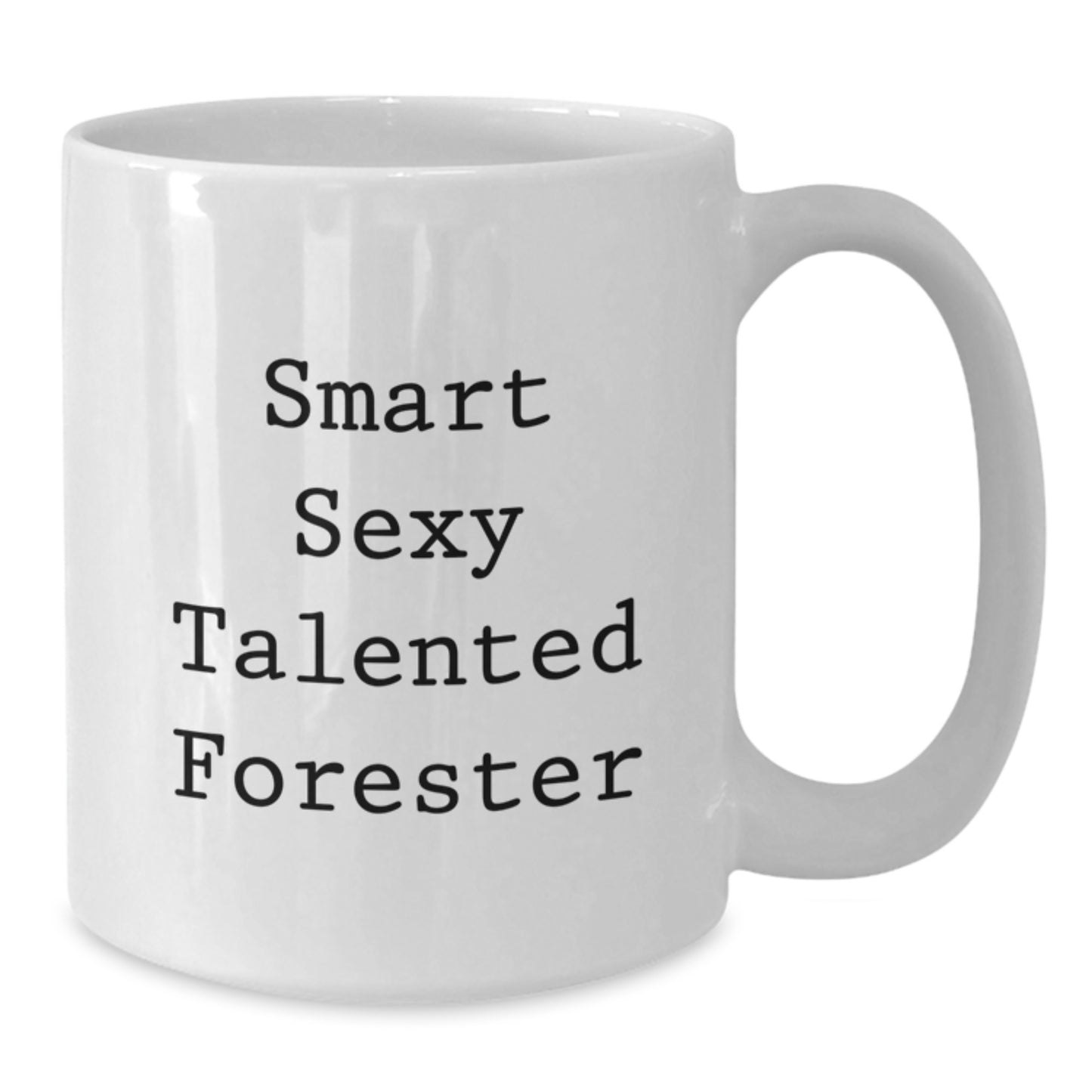 Funny Forester Graduation Gifts from Friends, White Coffee Mug for Smart Sexy Talented Forester, White Coffee Mug with Quote - Additional