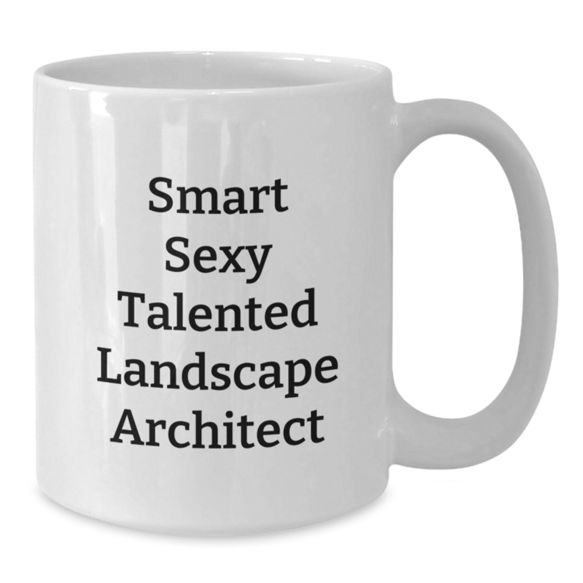 Celebrate the Smart Sexy Talented Landscape Architect Graduation with a Funny White Coffee Mug from Friends, Unique Gifts for Landscape Architect Men and Women - Additional