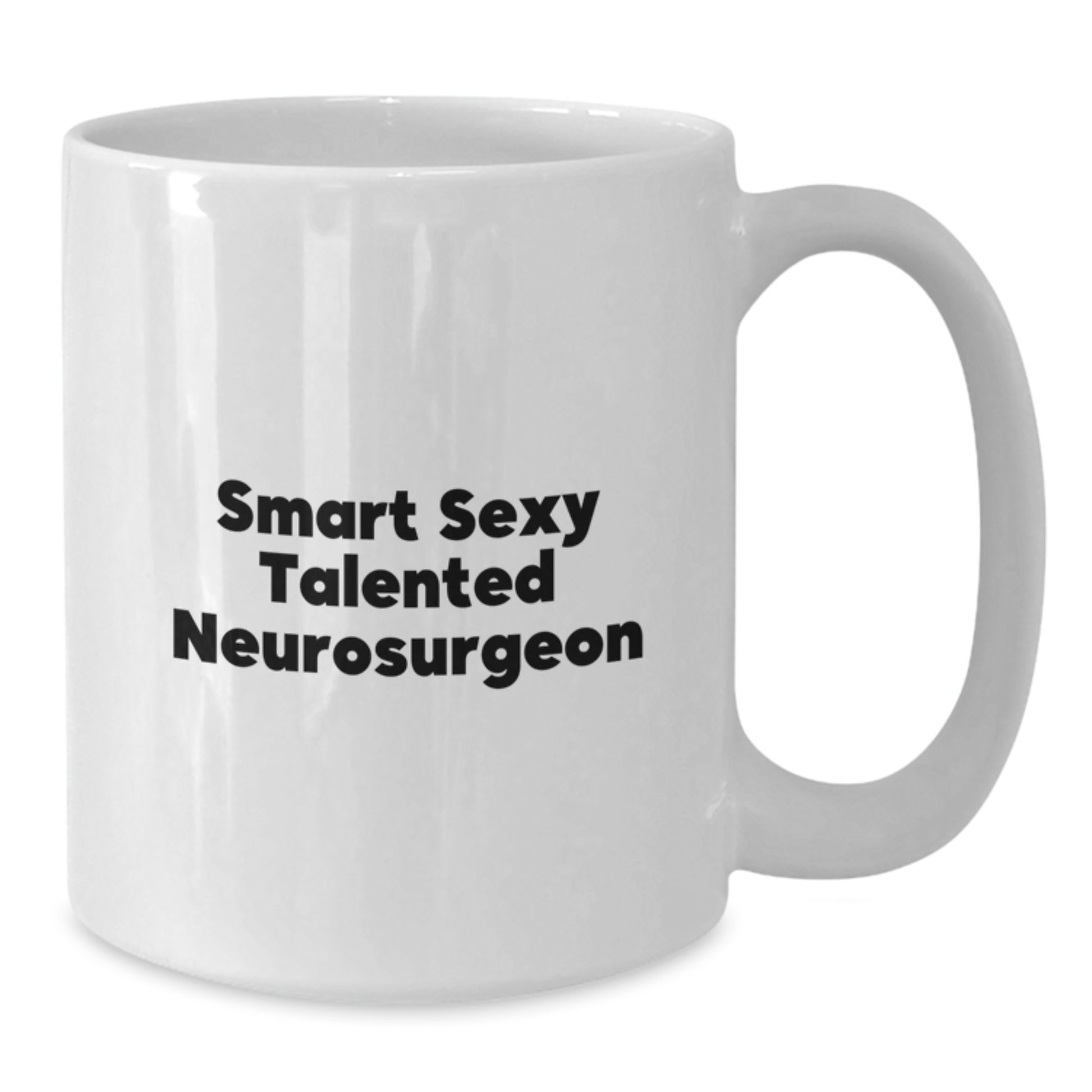 Inspirational Gifts from Friends, Family, or Coworkers to Smart Sexy Talented Neurosurgeons, White Coffee Mug for Graduation - Additional