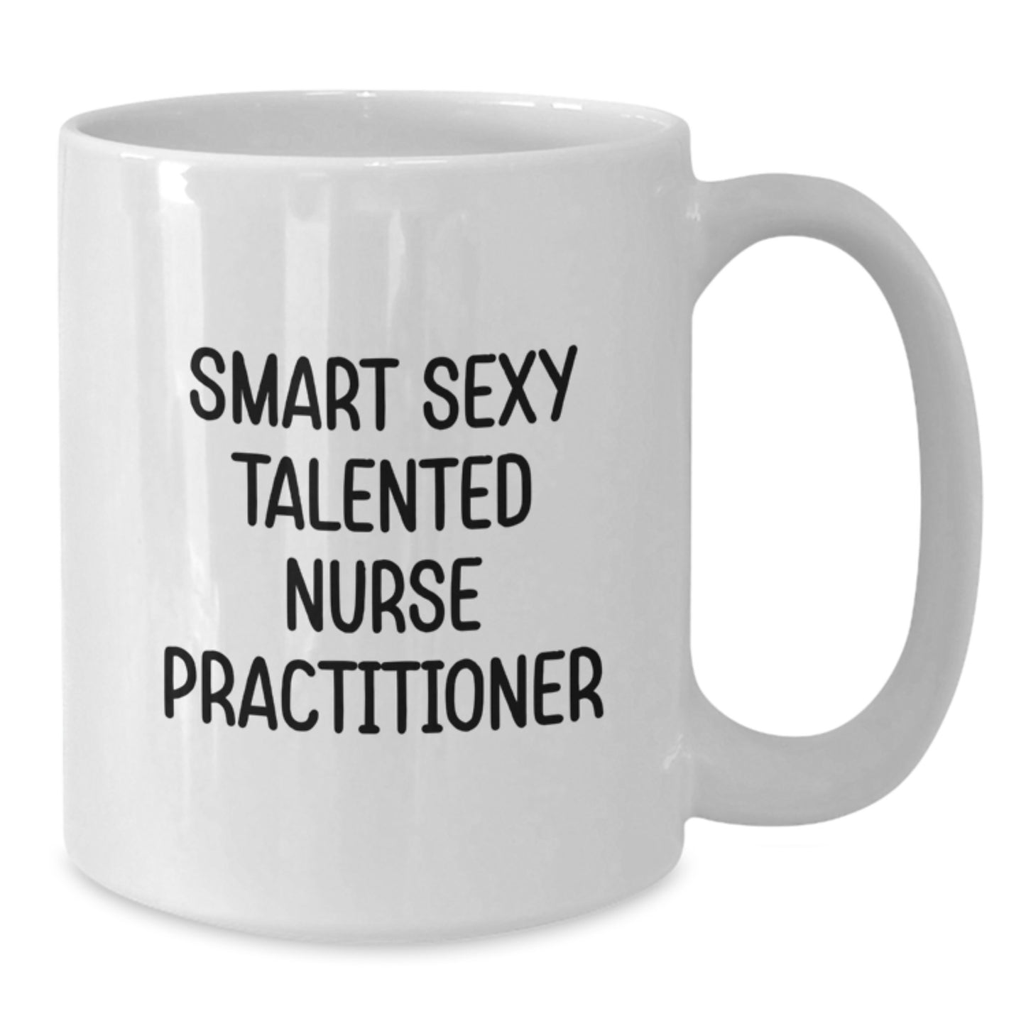 Smart Sexy Talented Nurse Practitioner White Coffee Mug, Funny Gifts from Family, Friends, Coworkers, Unique Graduation Gifts for Nurse Practitioner, White 11oz/15oz Ceramic Mug - Additional