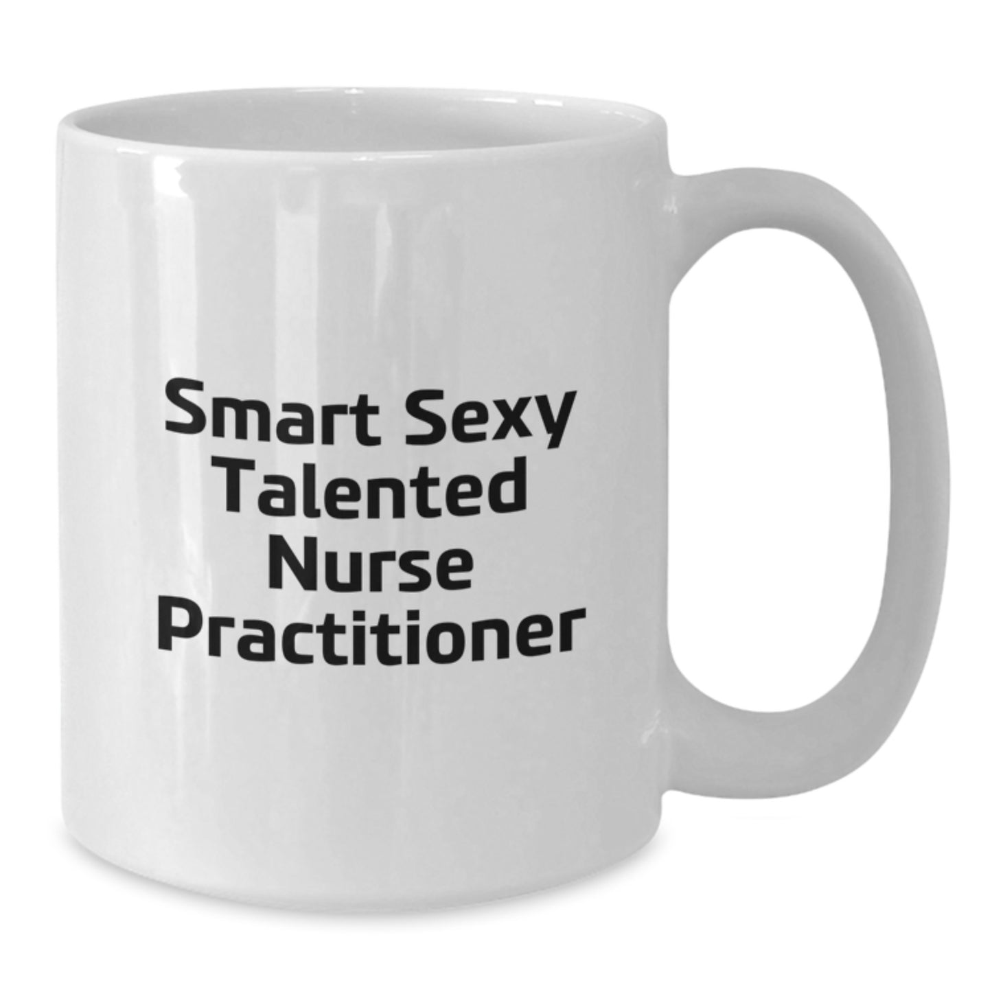 Gifts from Family and Friends for the Smart Sexy Talented Nurse Practitioner, Graduation Unique Gifts, Funny White Coffee Mug - Additional