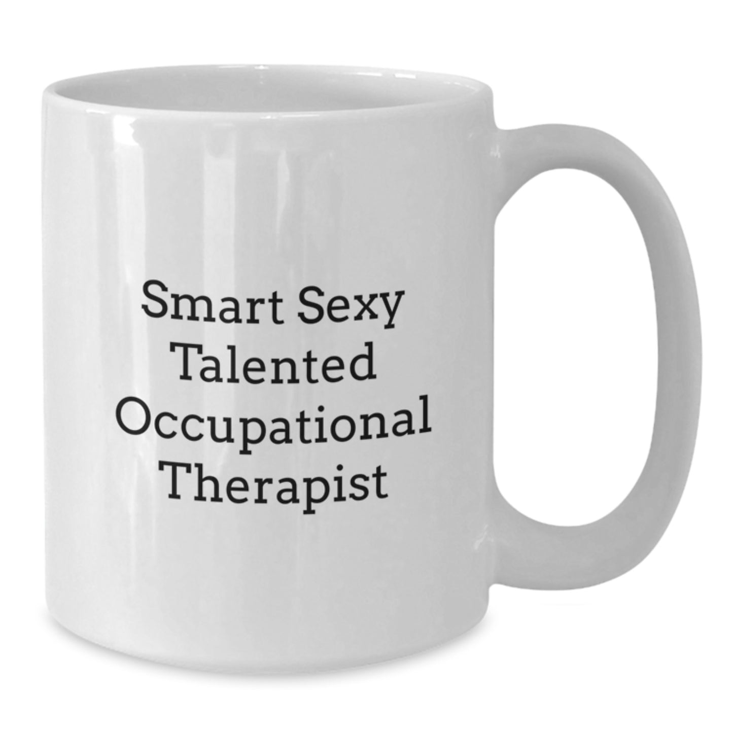 Funny Inspirational Gifts from Men to Occupational Therapist Friends White Coffee Mug Smart Sexy Talented - Additional