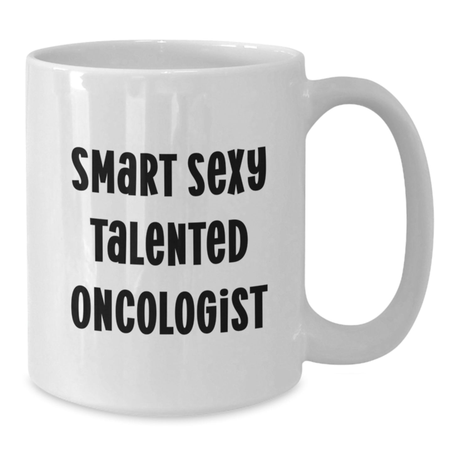 Smart Sexy Talented Oncologist White Coffee Mug for Graduation Unique Gifts from Men to Oncologist - Additional