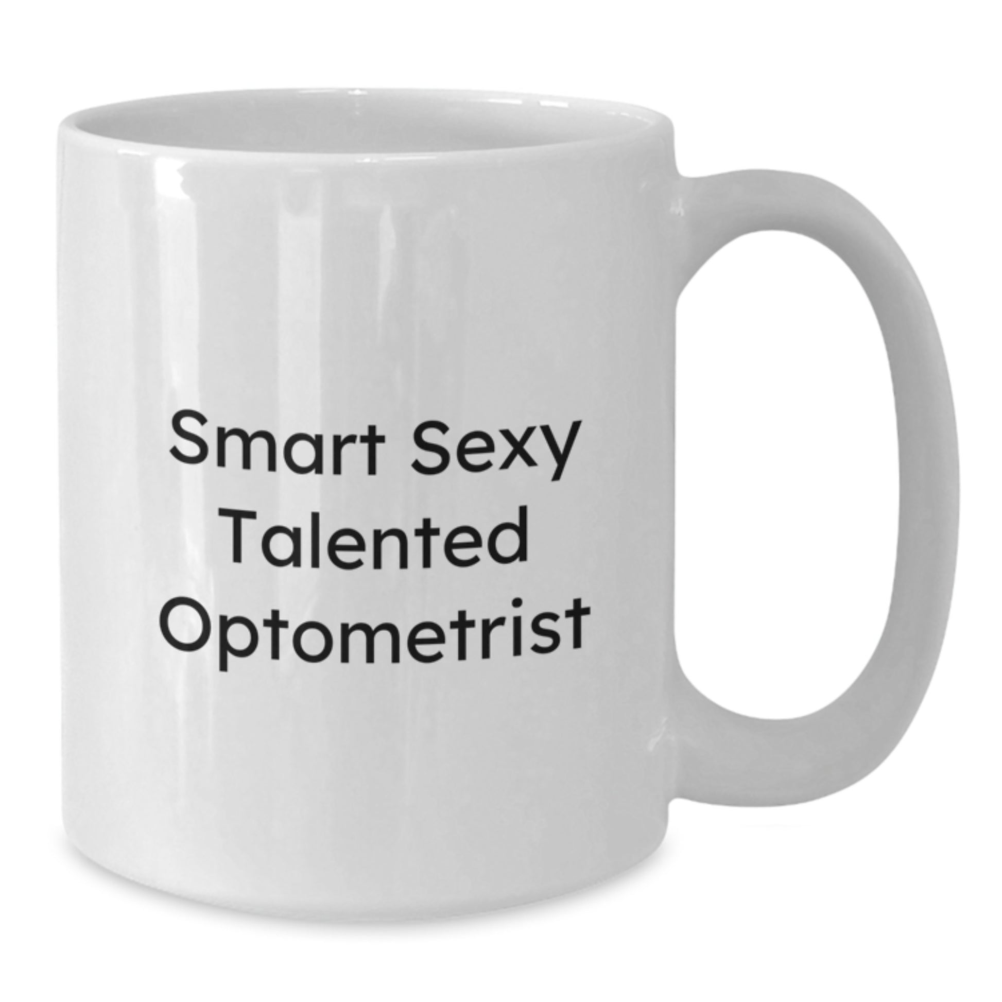 Unique Valentine's Gifts from Friends for Smart Sexy Talented Optometrist White Coffee Mug - Funny Quote - Optometrist Gifts - Additional