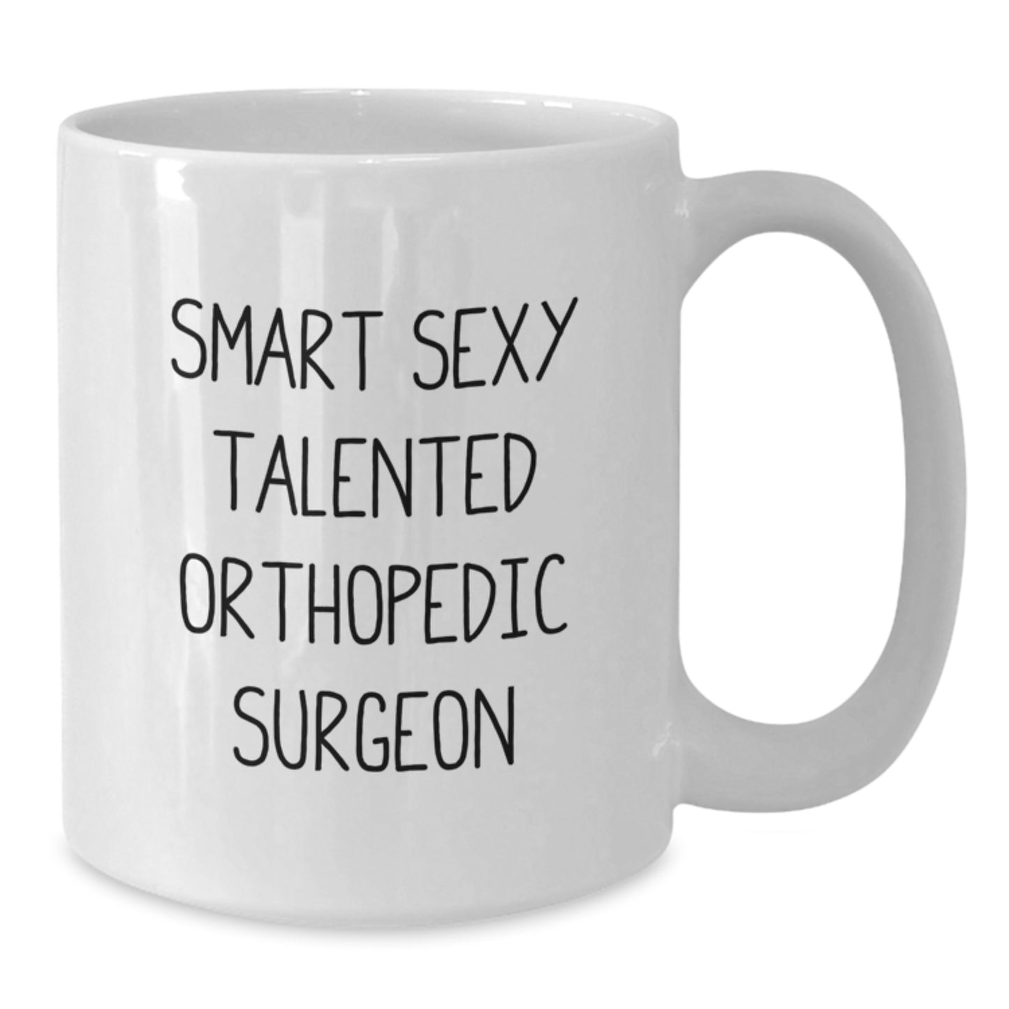 Funny Orthopedic Surgeon Gifts for Men, Smart Sexy Talented Orthopedic Surgeons, White Coffee Mug, Graduation Unique Gifts from Friends - Additional