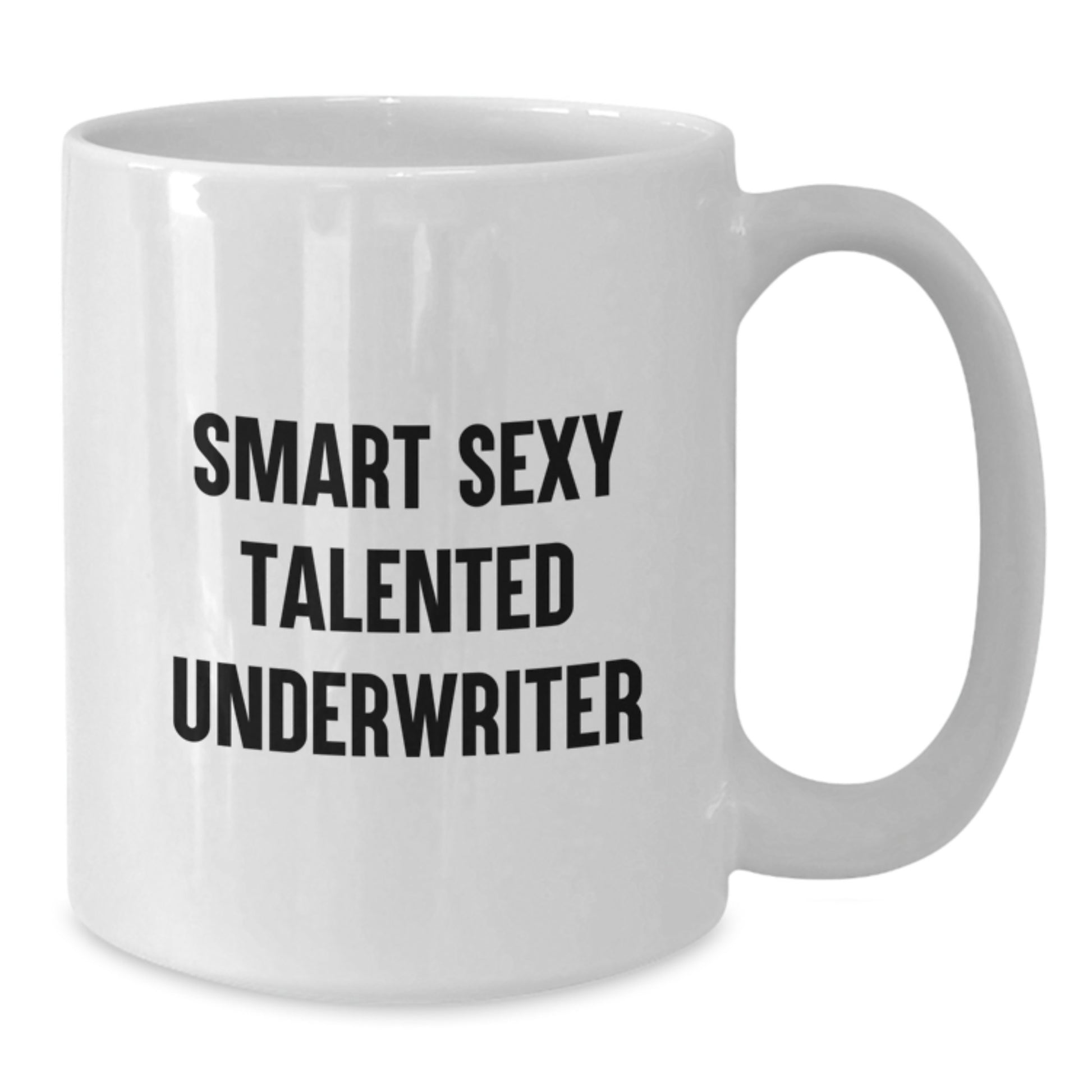 Funny Underwriter White Coffee Mug, Great Gift for Graduation Unique Gifts from Friends, Family or Coworkers to Talented Men and Women, Smart Sexy Underwriter Quote - Additional