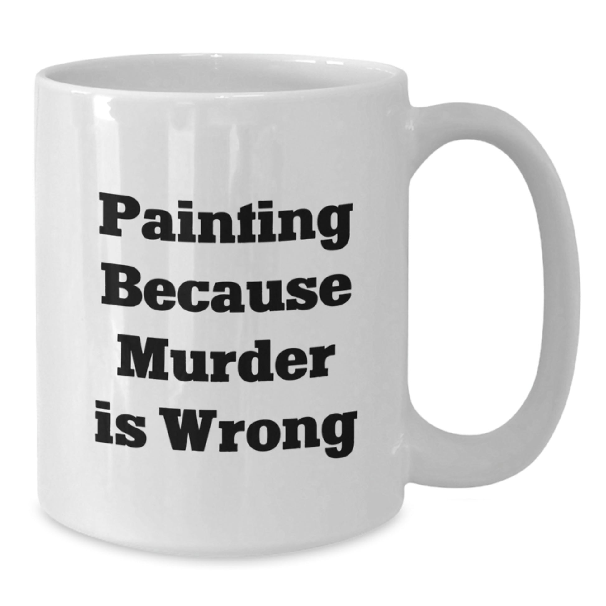 Funny Painting Gifts for Friends, White Coffee Mug for Painting Enthusiasts, Painting Because Murder Is Wrong Quote - Additional