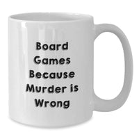 Load image into Gallery viewer, Funny Board Games Gift for Board Game Enthusiasts, White Coffee Mug with Board Games Because Murder Is Wrong Quote, Valentine's Unique Gifts from Friends - Additional
