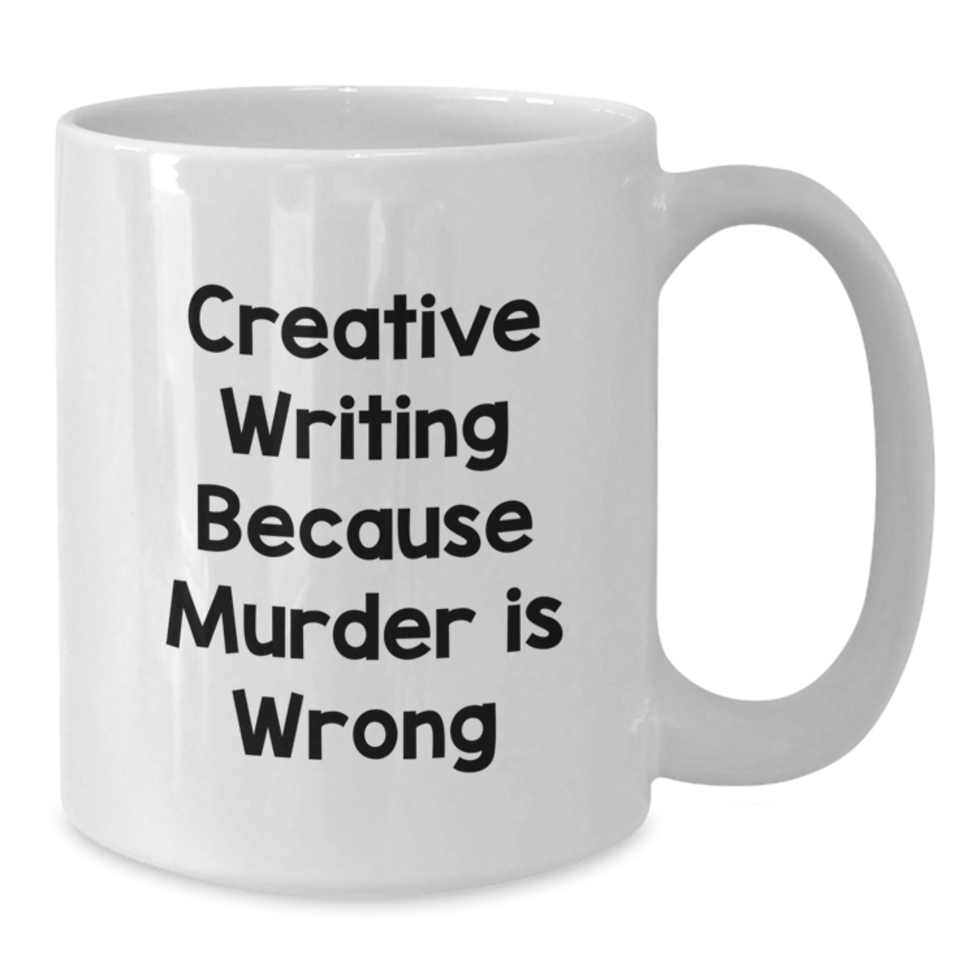 Creative Writing Lover's White Coffee Mug - Funny Quote for Writers, 'Creative Writing Because Murder Is Wrong' - Gifts from Friends to Graduation Unique Gifts for Women, Men, Family - Additional