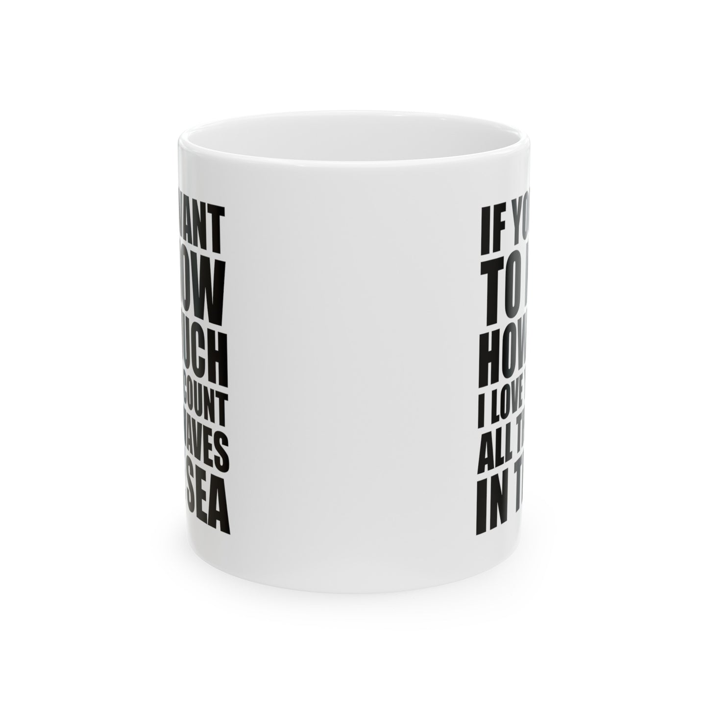 Coffee Lover Ceramic Coffee Mug - If You Want To Know How Much I Love You Count All The Waves In The Sea | Valentine's Day Gift