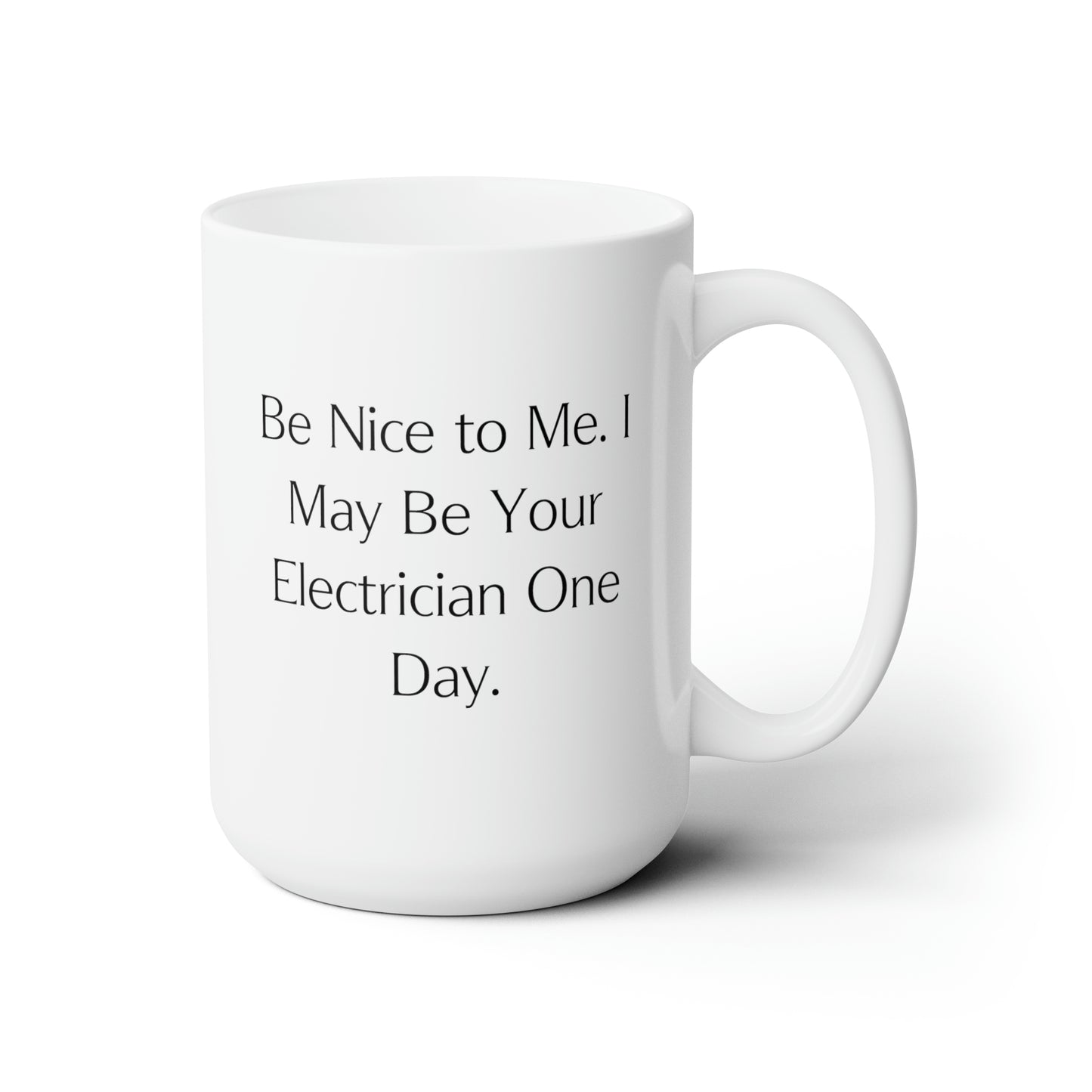 Electrician Coffee Mug - Be Nice to Me, I May Be Your Electrician | Fun Gift for Colleagues