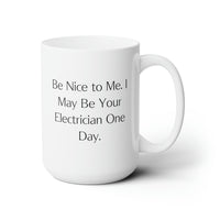 Load image into Gallery viewer, Electrician Coffee Mug - Be Nice to Me, I May Be Your Electrician | Fun Gift for Colleagues
