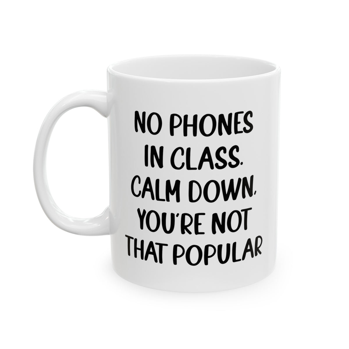 Funny English Teacher Mug - No Phones In Class. Calm Down, You’re Not That Popular - 11oz Coffee Mugs - Best Inspirational Gifts And Sarcasm