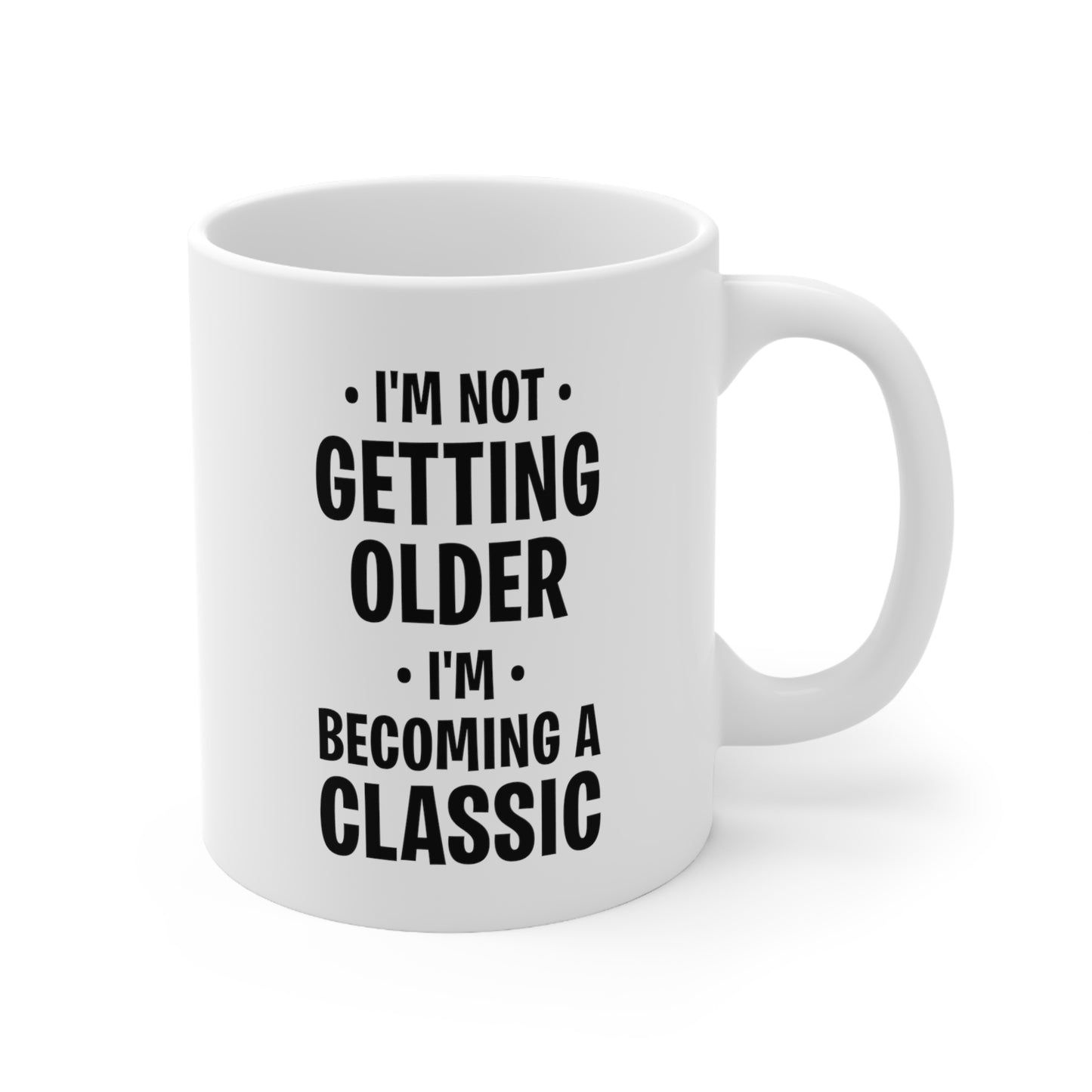 Dad Birthday Coffee Mug - I'm Not Getting Older I'm Becoming A Classic | Unique Birthday Gift