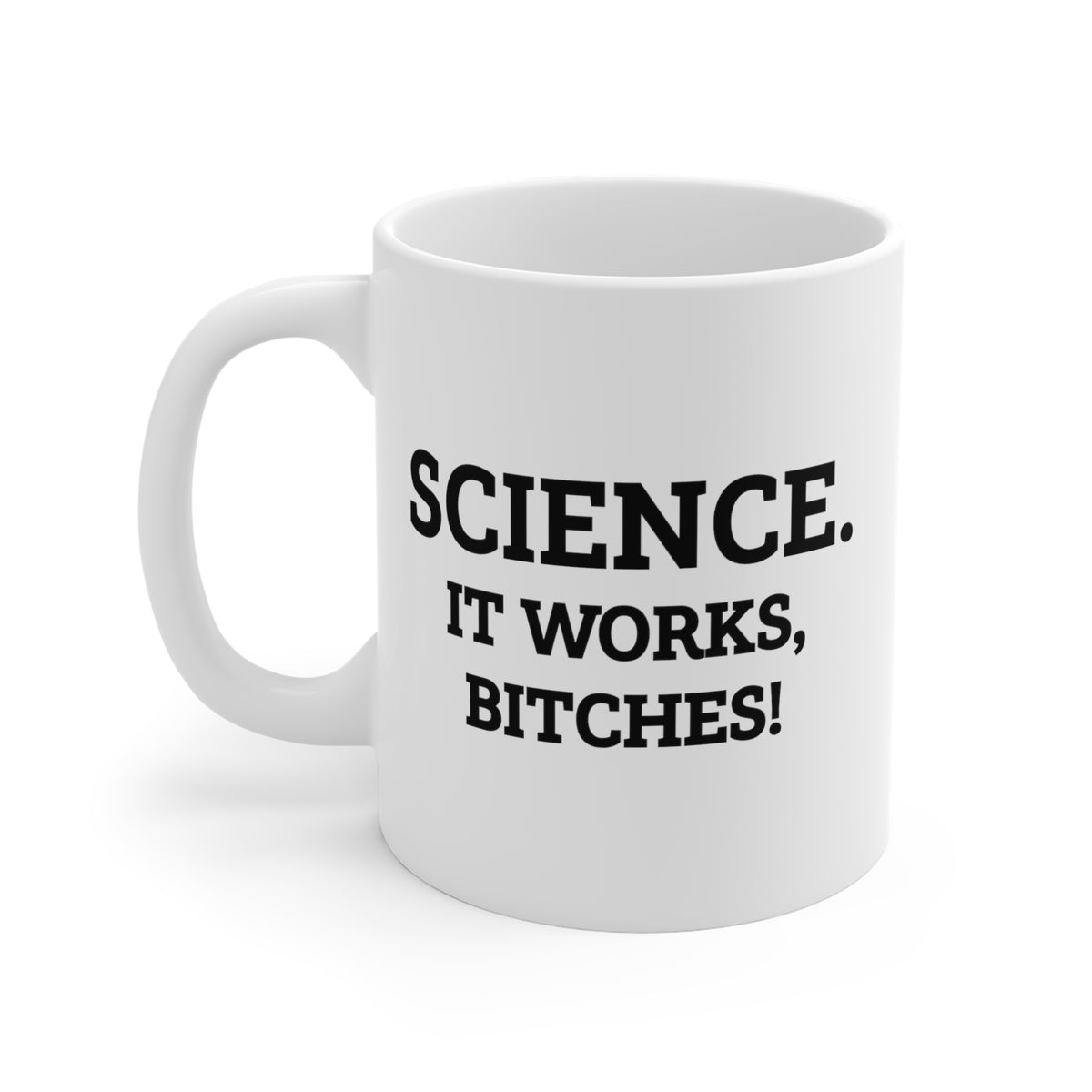 Funny Science Teacher Mug - Science. It Works, Bitches! - 11oz Coffee Mugs - Best Inspirational Gifts And Sarcasm